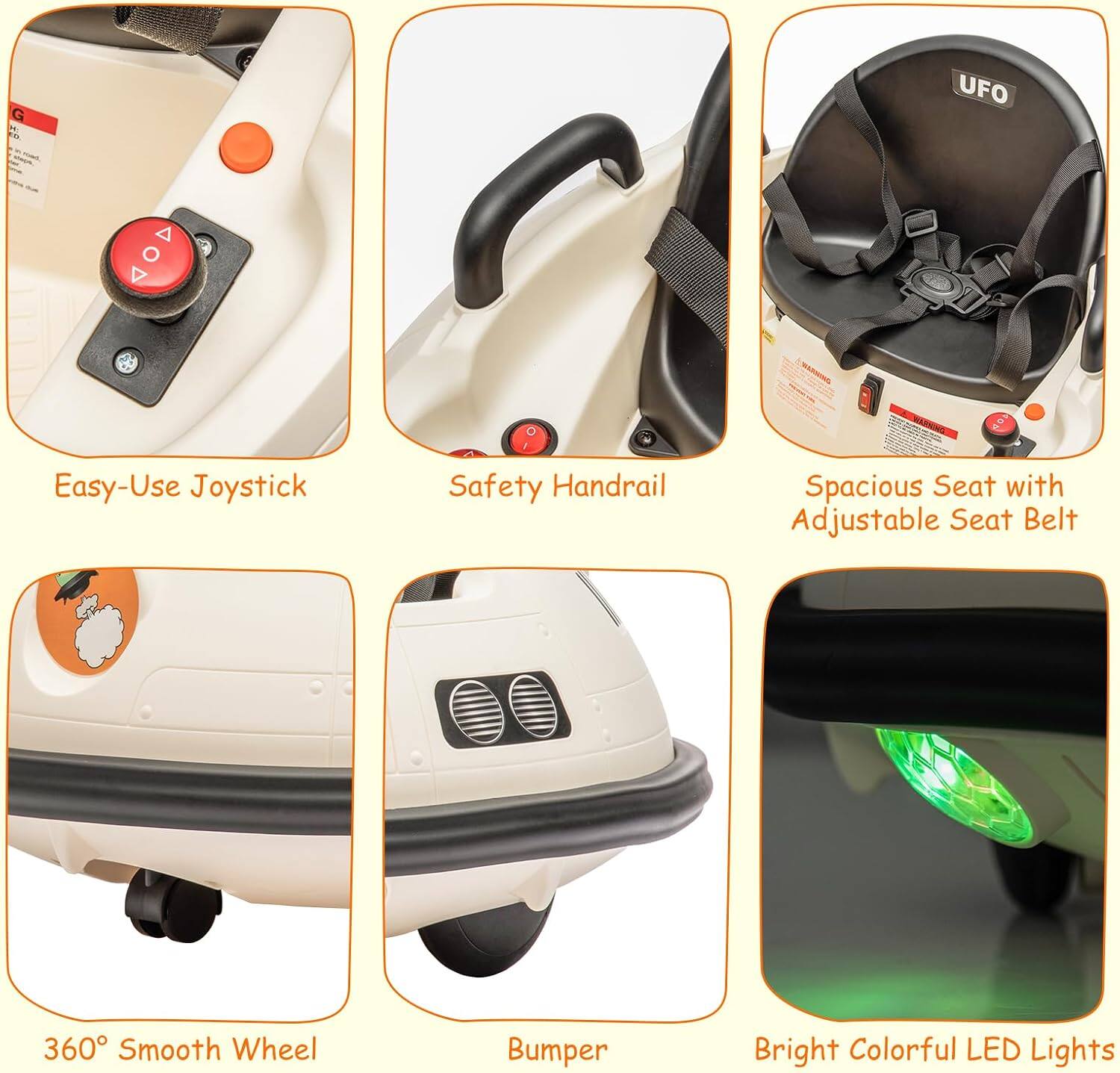 - Easy-Use Joystick
- Safety Handrail
- Spacious Seat with Adjustable Seat Belt
- 360° Smooth Wheel
- Bumper
- Bright Colorful LED Lights