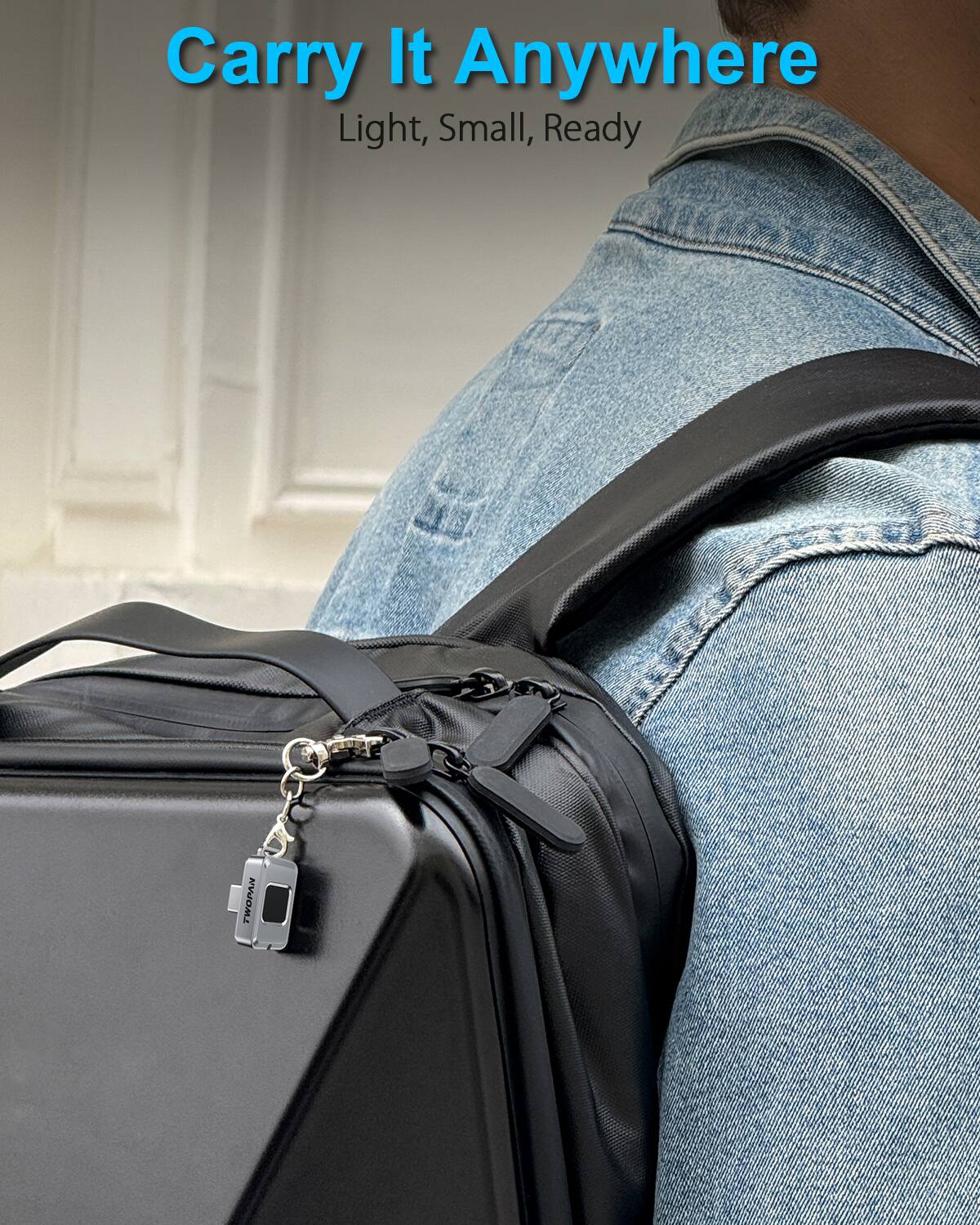 Carry It Anywhere  
Light, Small, Ready