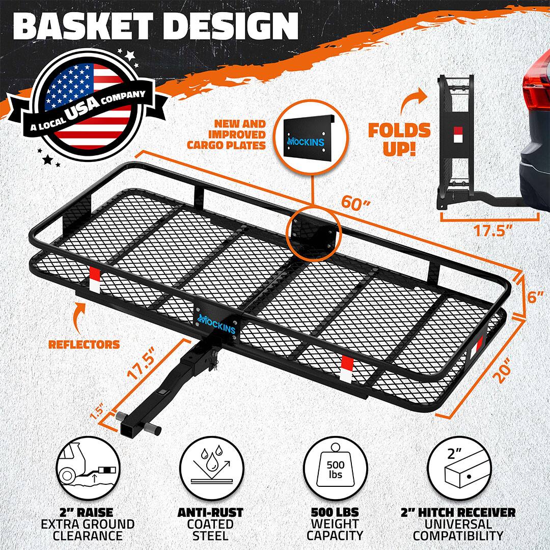 BASKET DESIGN COMPANY USA  
A LOCAL USA COMPANY  

NEW AND IMPROVED CARGO PLATES  

FOLDS UP!  

60" x 17.5"  

REFLECTORS 17.5"  

.5" x 1.5" MOCKINS  

6" x 20"  

500 LBS WEIGHT CAPACITY  

2" RAISE EXTRA GROUND CLEARANCE  

ANTI-RUST COATED STEEL  

2" HITCH RECEIVER  

UNIVERSAL COMPATIBILITY