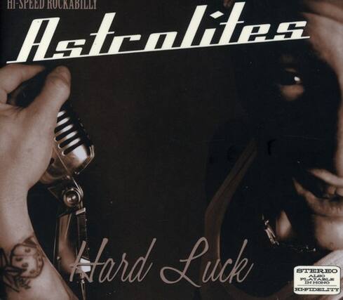 HI-SPEED ROCKABILLY
Astrolites
Hard Luck
STEREO
PLAYABLE IN ALA O HONOR
HI-FIDELITY