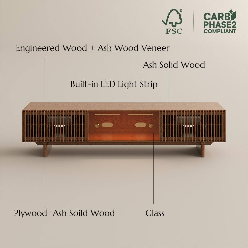 2 FSC CARB PHASE2 COMPLIANT  
Engineered Wood + Ash Wood Veneer  
Ash Solid Wood  
Built-in LED Light Strip  
Plywood+Ash Solid Wood  
Glass