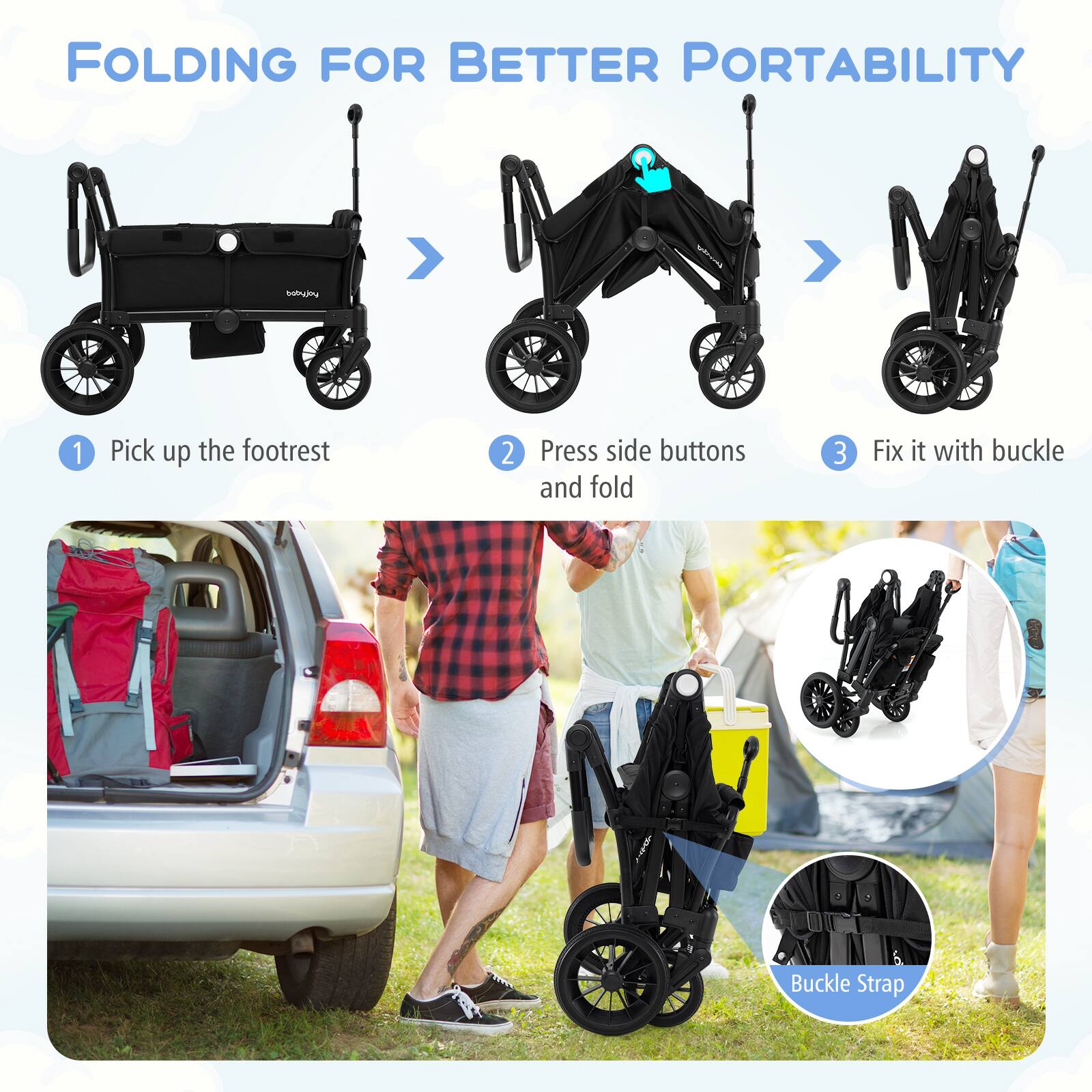 FOLDING FOR BETTER PORTABILITY

1. Pick up the footrest
2. Press side buttons and fold
3. Fix it with buckle

Buckle Strap