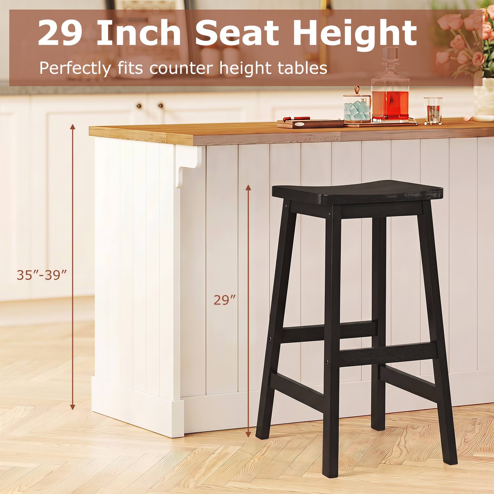 29 Inch Seat Height  
Perfectly fits counter height tables  
35"-39"  
29"