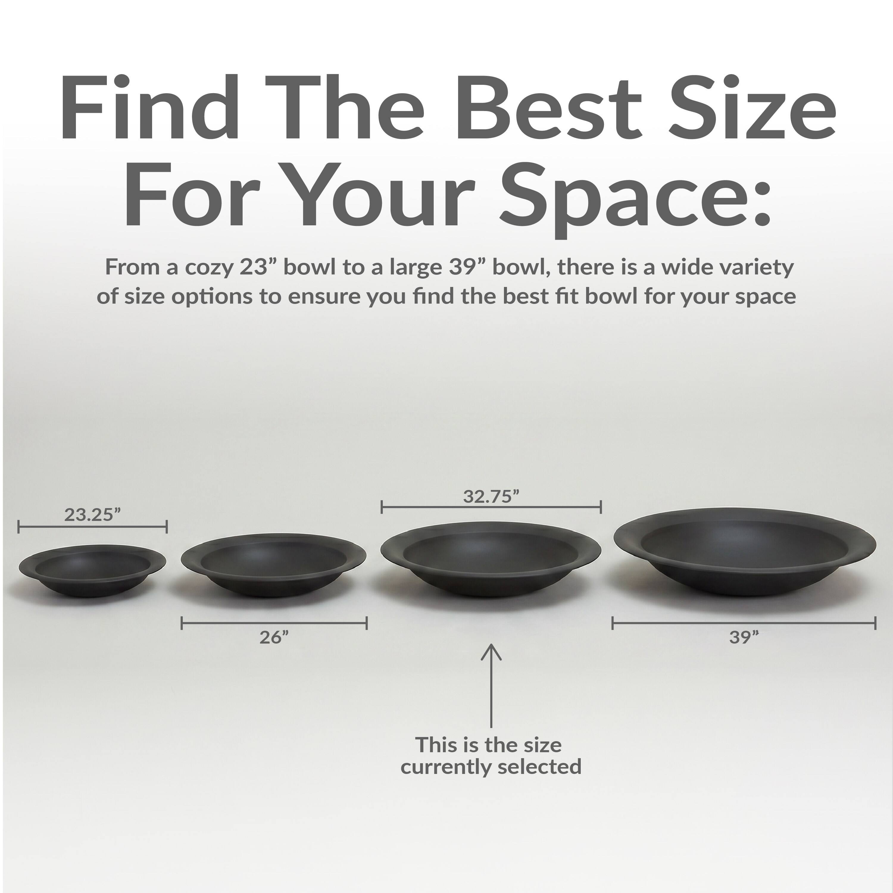 Find The Best Size For Your Space:  
From a cozy 23" bowl to a large 39" bowl, there is a wide variety of size options to ensure you find the best fit bowl for your space.  

23.25" 32.75" 26" 39"  

This is the size currently selected