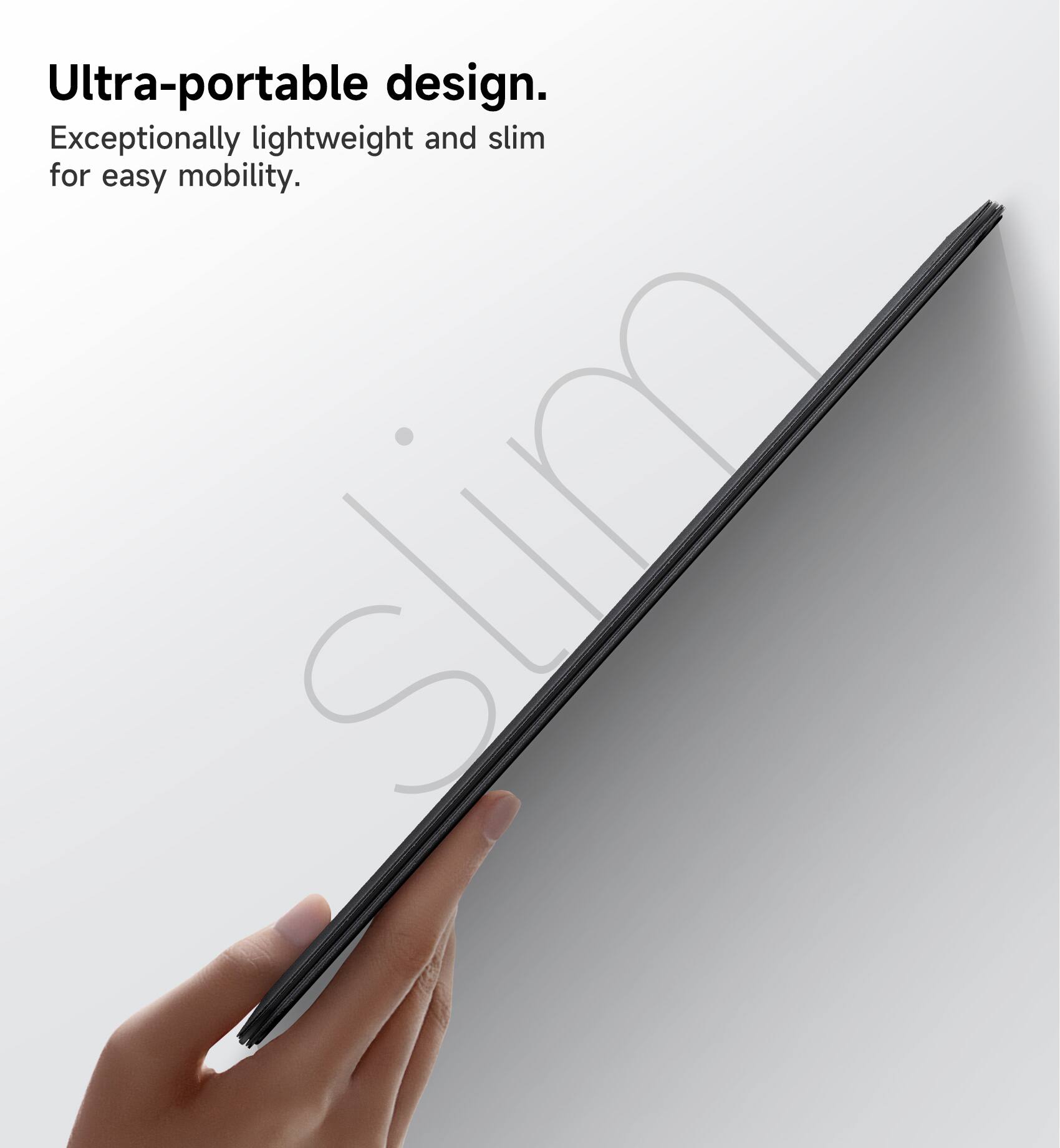 Ultra-portable design. Exceptionally lightweight and slim for easy mobility.