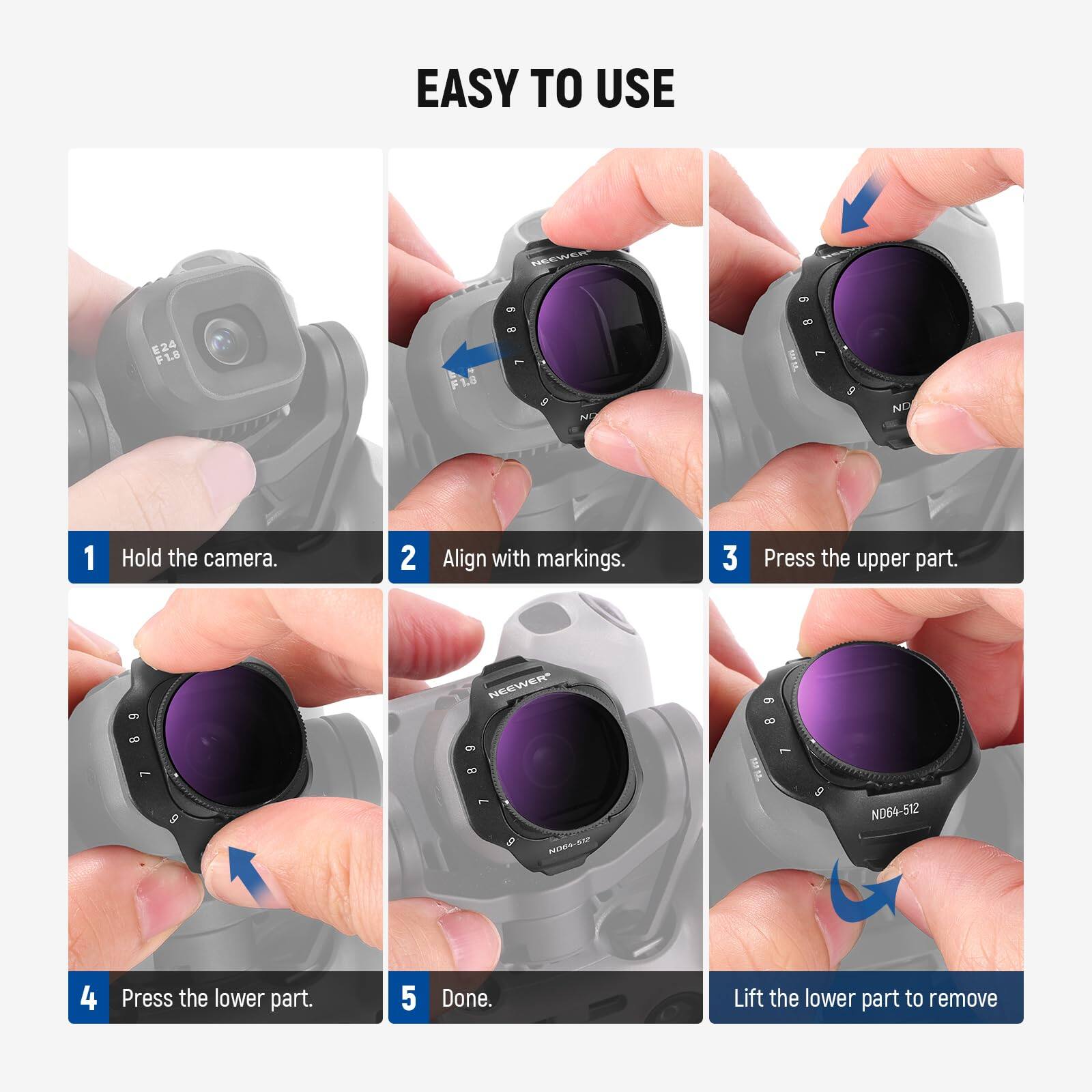 EASY TO USE

1. Hold the camera.
2. Align with markings.
3. Press the upper part.
4. Press the lower part.
5. Done.

Lift the lower part to remove