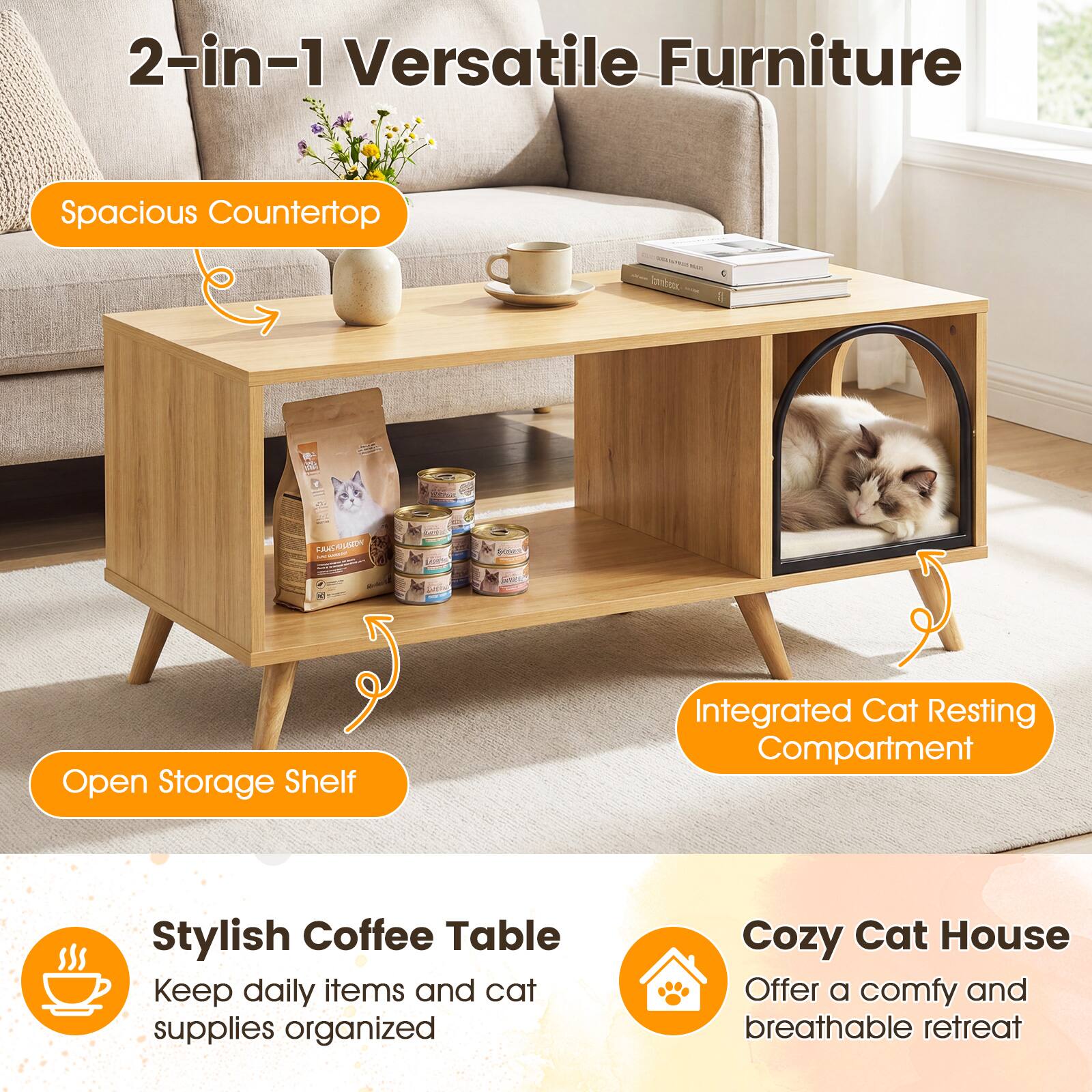 2-in-1 Versatile Furniture

Spacious Countertop

Open Storage Shelf

Integrated Cat Resting Compartment

Stylish Coffee Table
Keep daily items and cat supplies organized

Cozy Cat House
Offer a comfy and breathable retreat