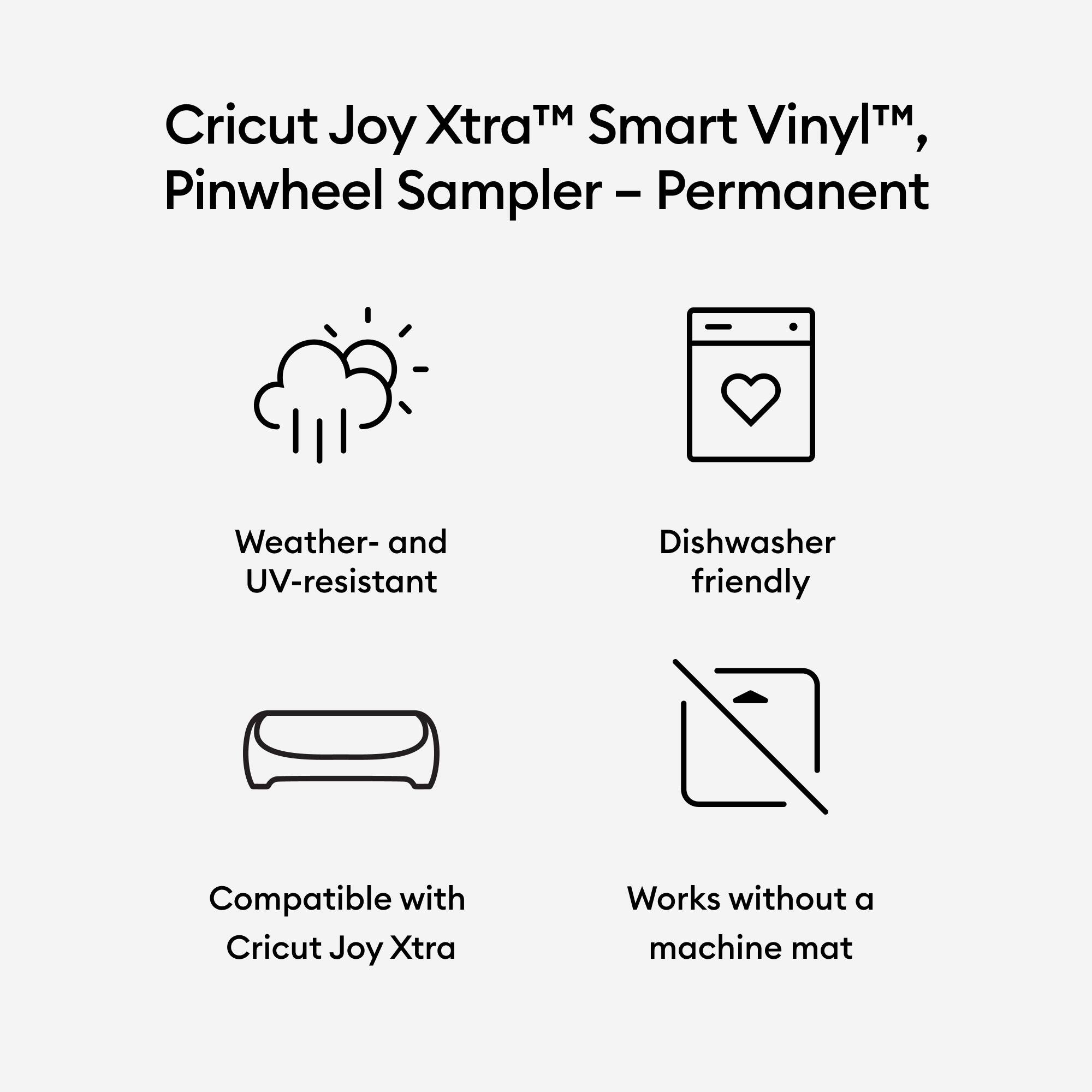 Cricut Joy Xtra™ Smart Vinyl™, Pinwheel Sampler - Permanent

Weather- and UV-resistant

Dishwasher friendly

Compatible with Cricut Joy Xtra

Works without a machine mat