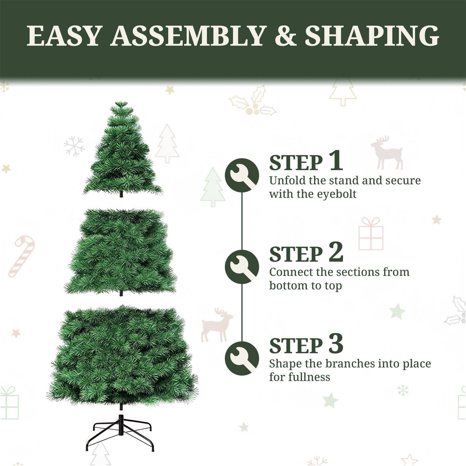EASY ASSEMBLY & SHAPING

STEP 1  
Unfold the stand and secure with the eyebolt

STEP 2  
Connect the sections from bottom to top

STEP 3  
Shape the branches into place for fullness