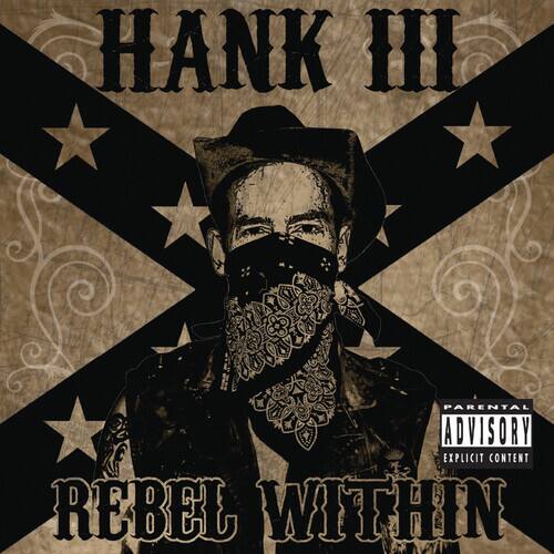HANK III  
REBEL WITHIN  

PARENTAL ADVISORY  
EXPLICIT CONTENT