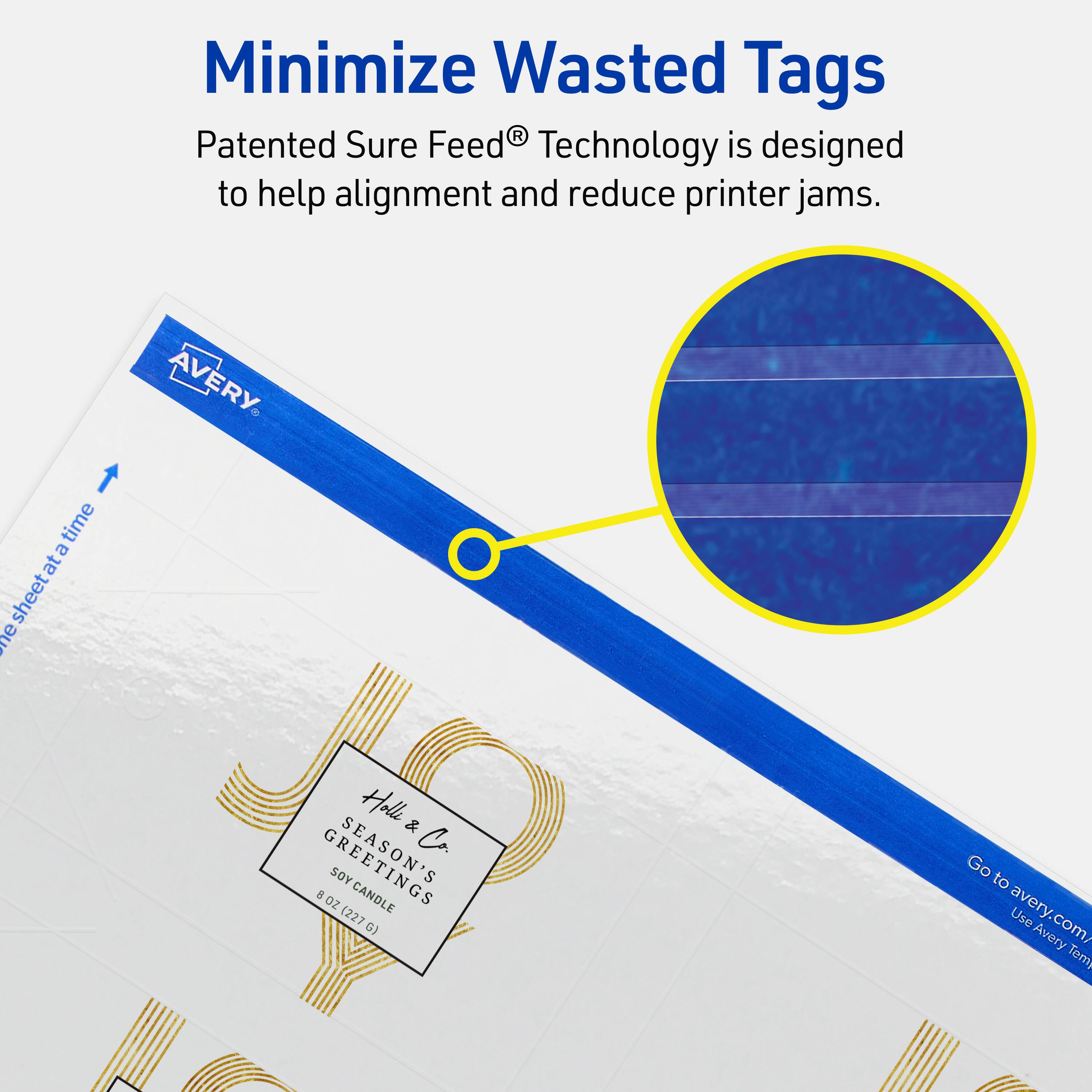 Minimize Wasted Tags

Patented Sure Feed® Technology is designed to help alignment and reduce printer jams.

AVERY

Holle & Co  
SEASON'S GREETINGS  
SOY CANDLE  
8 OZ (227 G)

Go to avery.com/  
Use Avery Templates