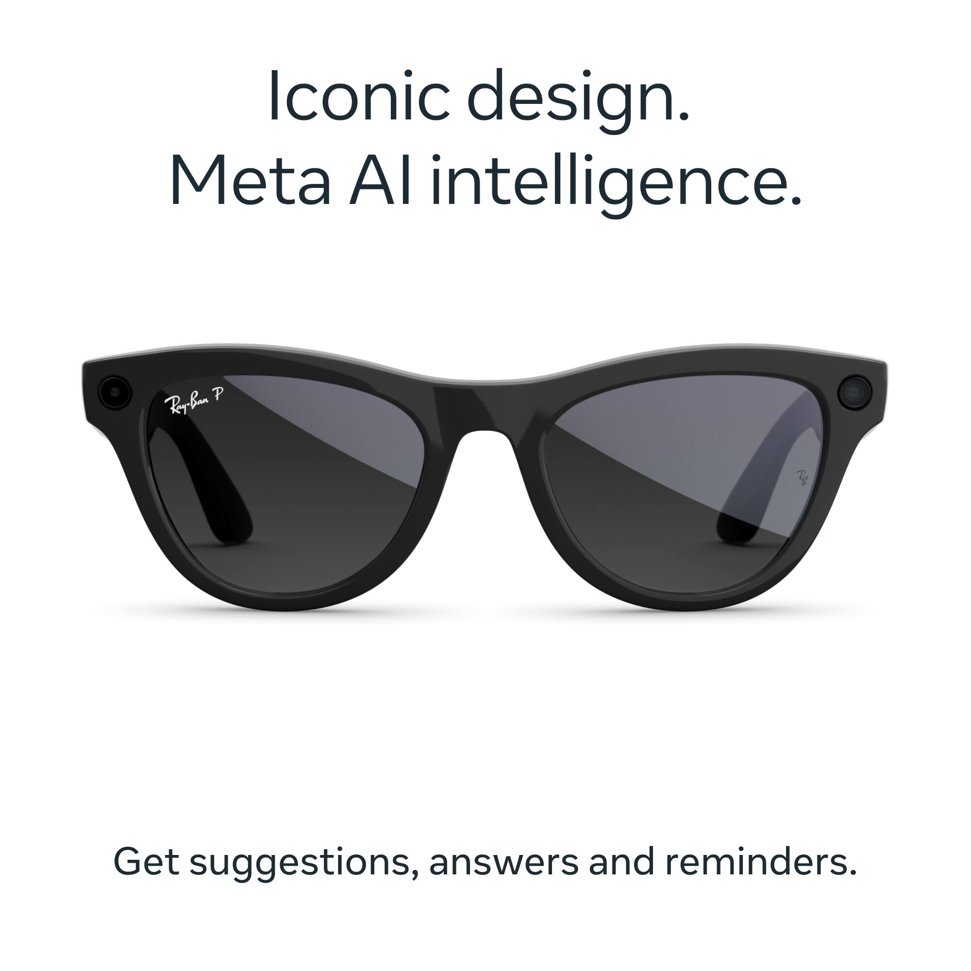 Iconic design.  
Meta AI intelligence.  

Get suggestions, answers and reminders.