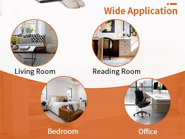 Wide Application

- Living Room
- Reading Room
- Bedroom
- Office