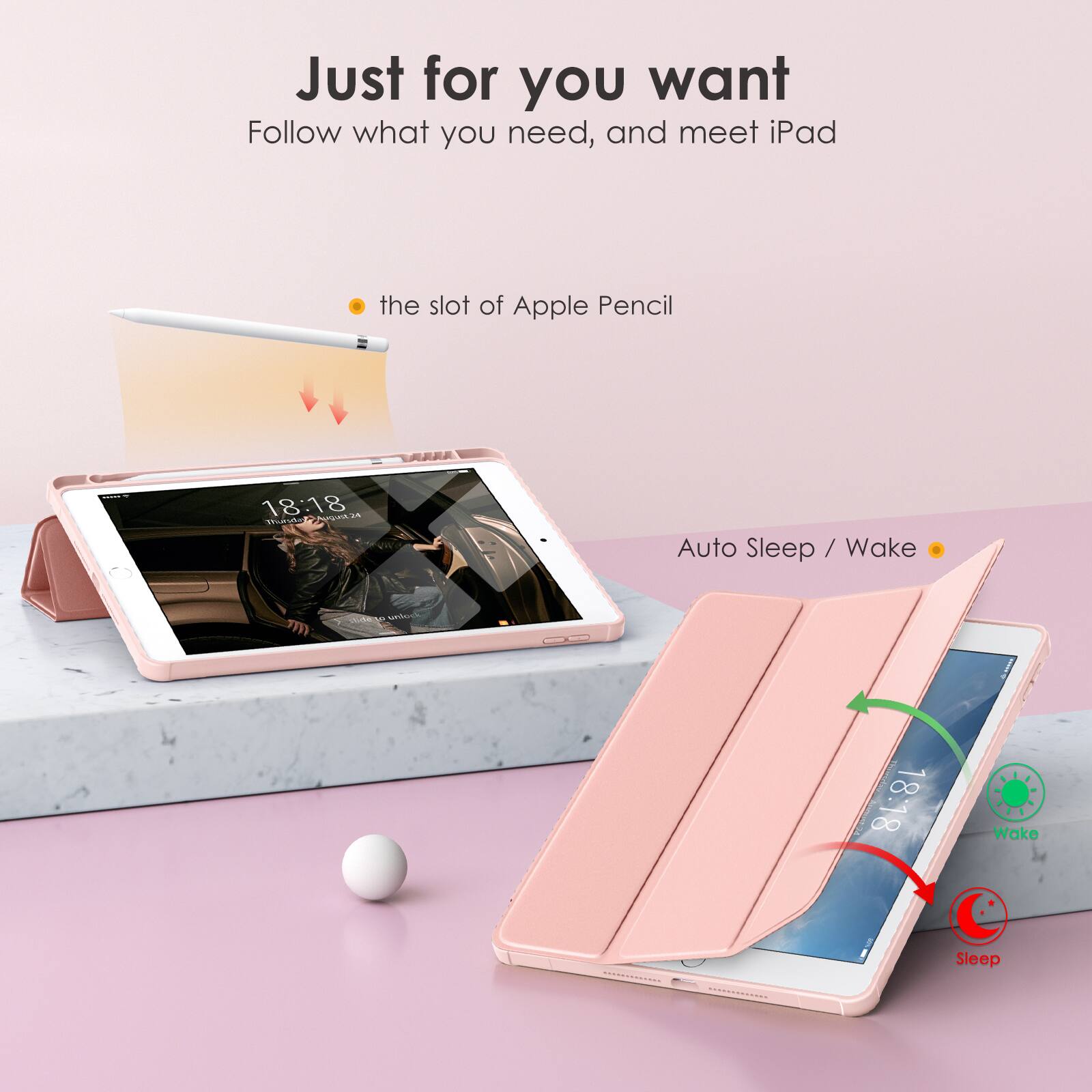 Just for you want  
Follow what you need, and meet iPad  

- the slot of Apple Pencil  
- Auto Sleep / Wake