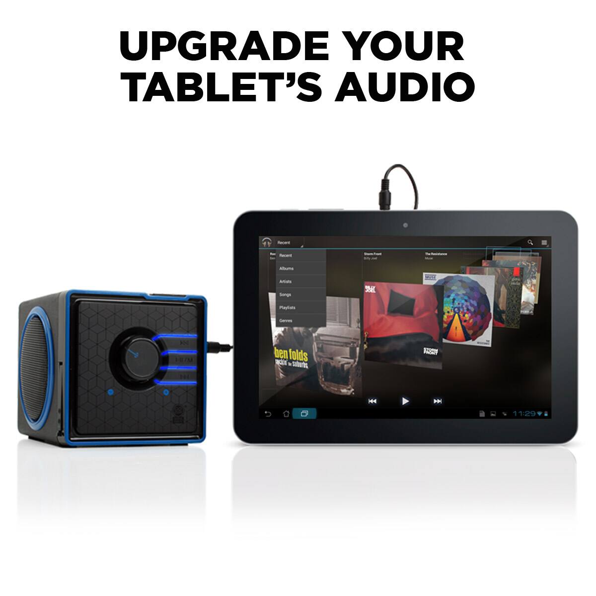 UPGRADE YOUR TABLET'S AUDIO

Recent
The Resistance Wose
Albums
Artists Songs

Playlists
Cerves
KK
ben folds packin' be suburbs
VISITAM
KA

11:29