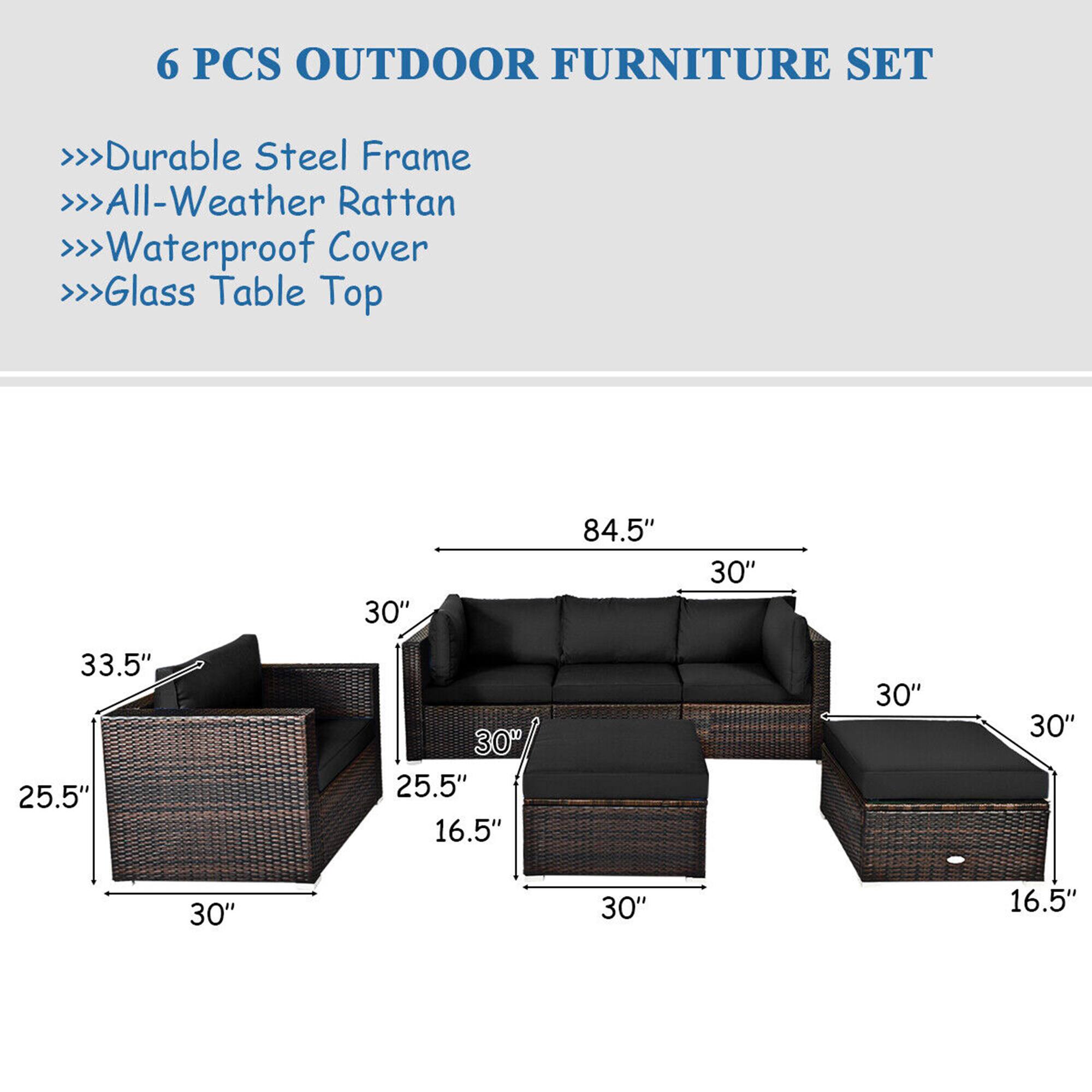 6 PCS OUTDOOR FURNITURE SET

- Durable Steel Frame
- All-Weather Rattan
- Waterproof Cover
- Glass Table Top

Dimensions:
- 84.5" (length)
- 33.5" (height)
- 30" (width)
- 25.5" (depth)
- 16.5" (height of side table)