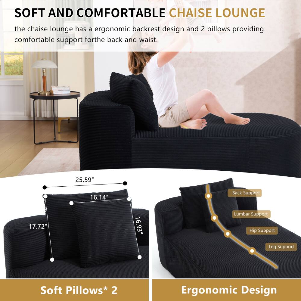 SOFT AND COMFORTABLE CHAISE LOUNGE

the chaise lounge has an ergonomic backrest design and 2 pillows providing comfortable support for the back and waist.

25.59" 16.14" Back Support
17.72" 16.93" Lumbar Support
Hip Support
Leg Support

Soft Pillows* 2

Ergonomic Design