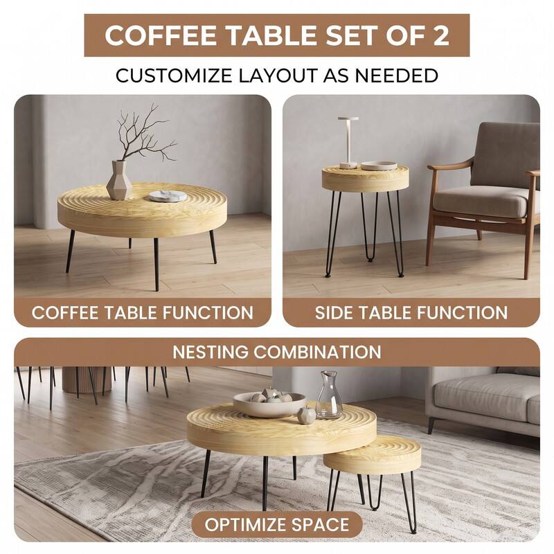 COFFEE TABLE SET OF 2  
CUSTOMIZE LAYOUT AS NEEDED  
COFFEE TABLE FUNCTION  
SIDE TABLE FUNCTION  
NESTING COMBINATION  
OPTIMIZE SPACE