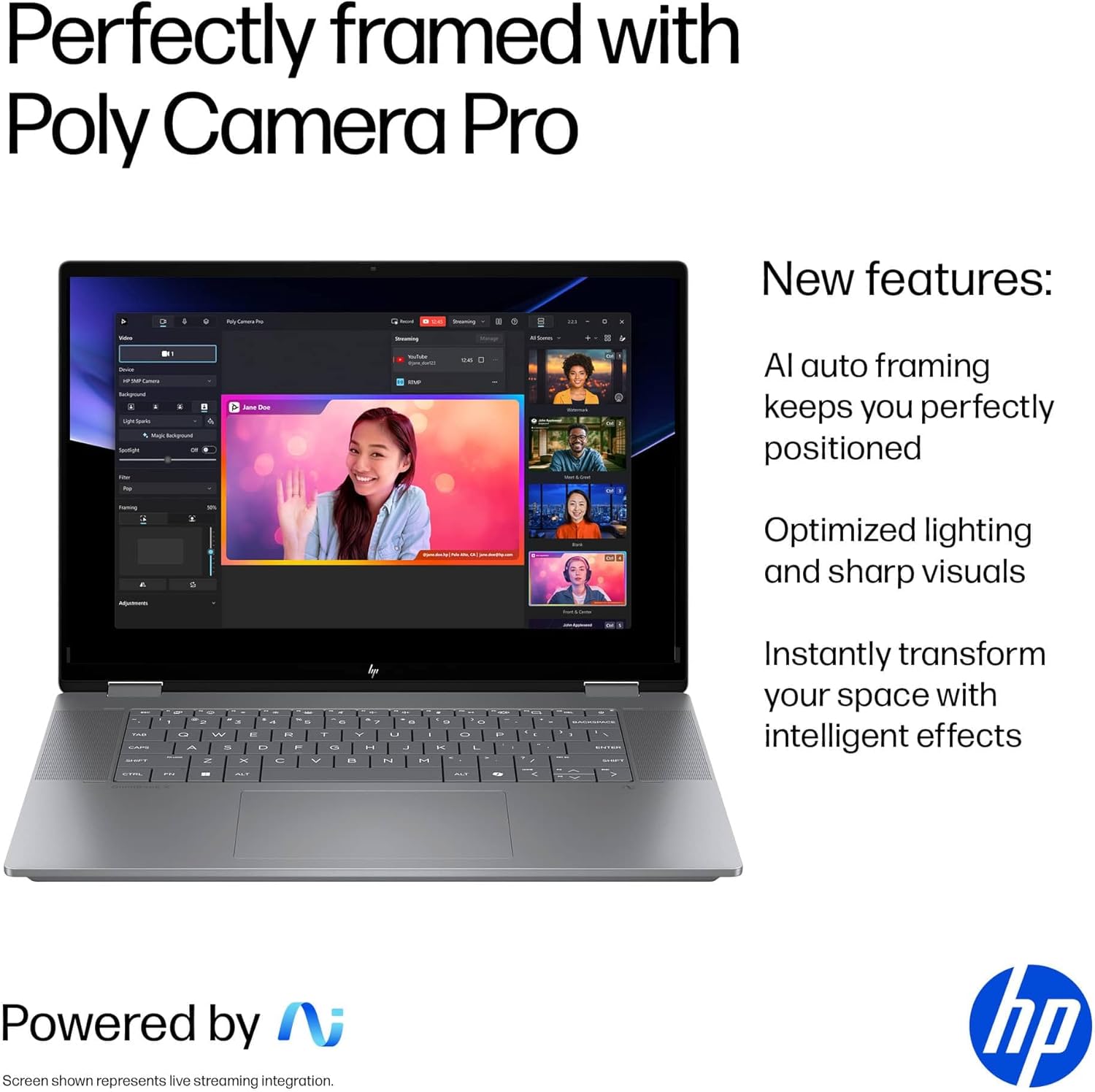 Perfectly framed with Poly Camera Pro

New features:
- AI auto framing keeps you perfectly positioned
- Optimized lighting and sharp visuals
- Instantly transform your space with intelligent effects

Powered by N

Screen shown represents live streaming integration.