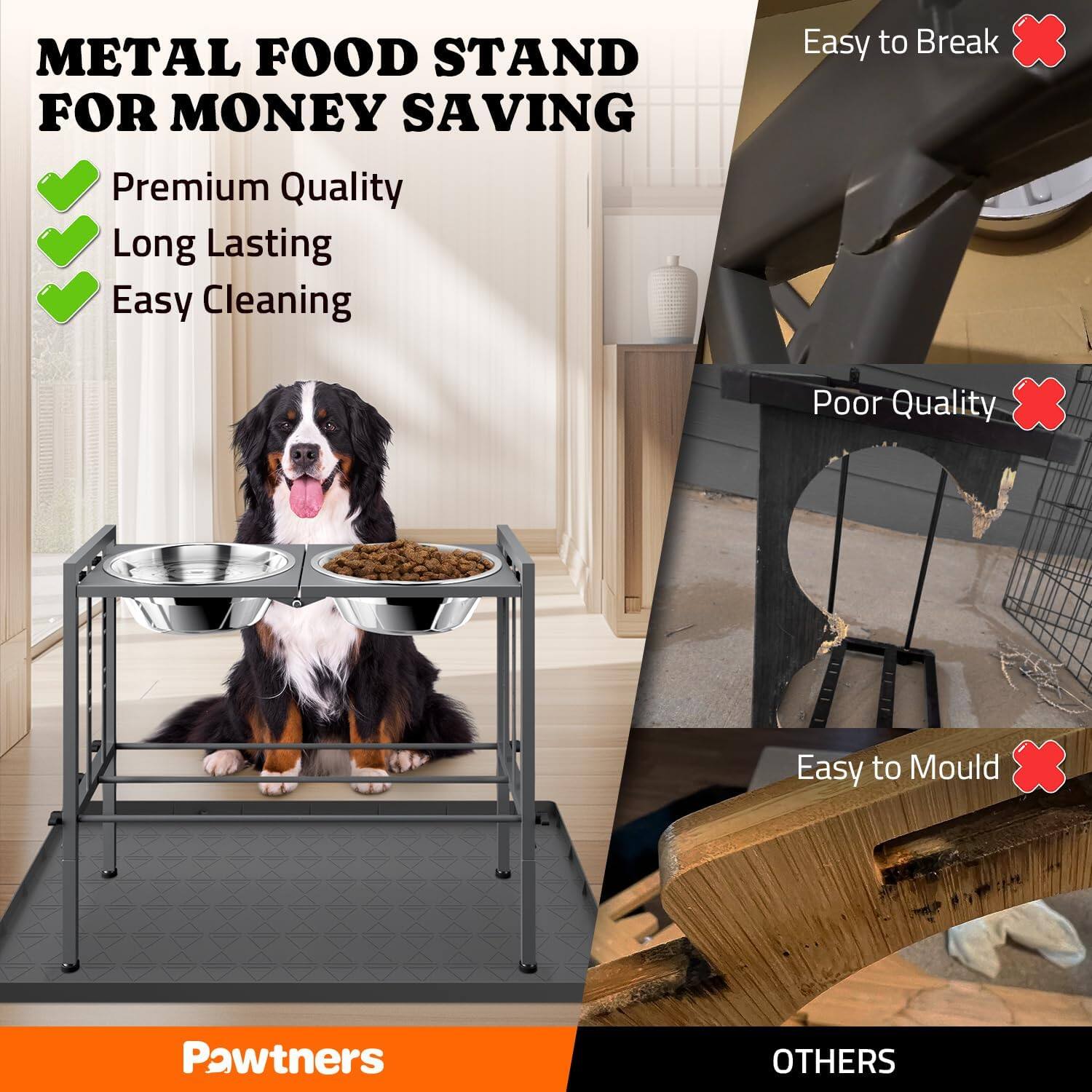 **METAL FOOD STAND FOR MONEY SAVING**

- Premium Quality
- Long Lasting
- Easy Cleaning

**Pawtners**

**OTHERS**

- Easy to Break
- Poor Quality
- Easy to Mould