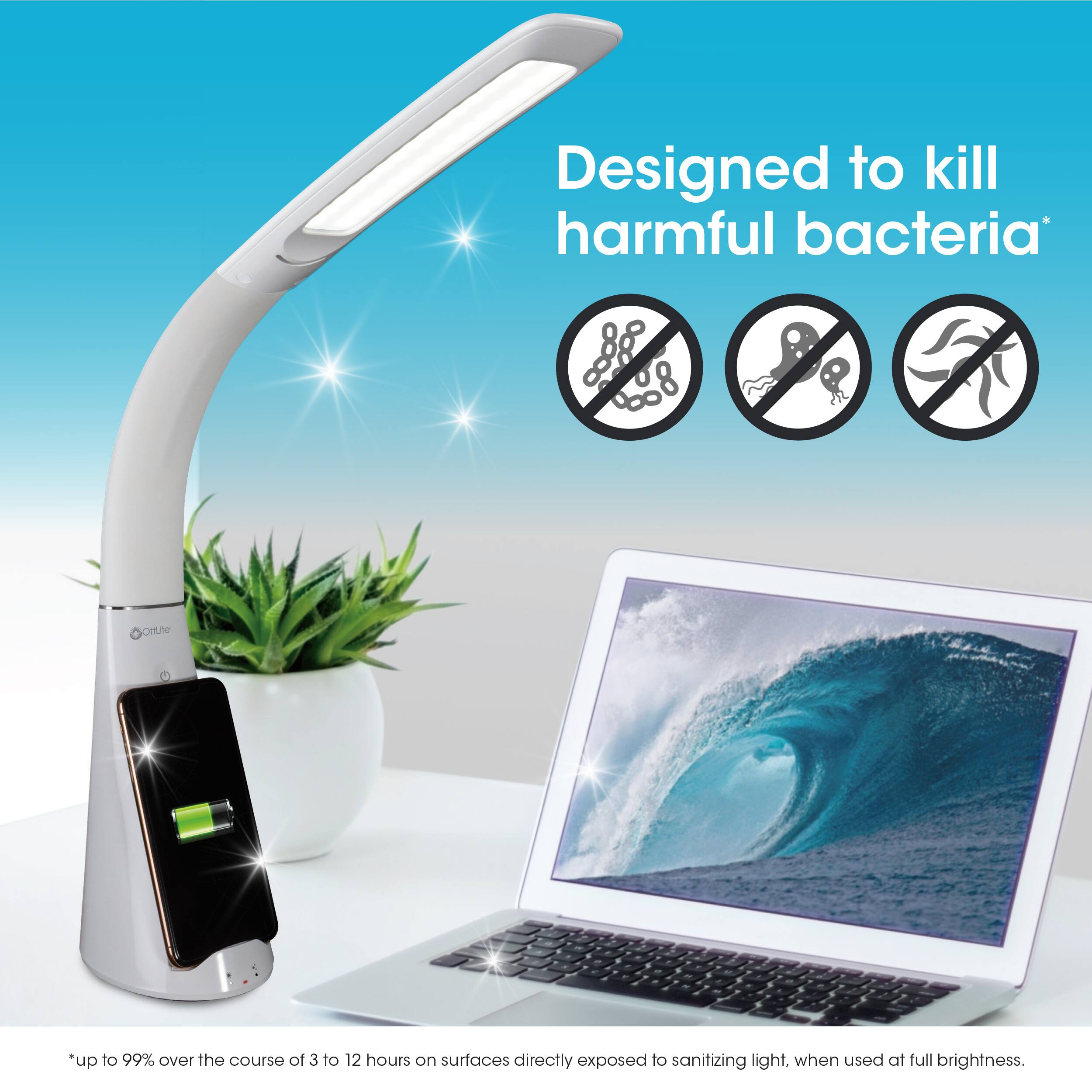 Designed to kill harmful bacteria. OHLG *up to 99% over the course of 3 to 12 hours on surfaces directly exposed to sanitizing light, when used at full brightness.