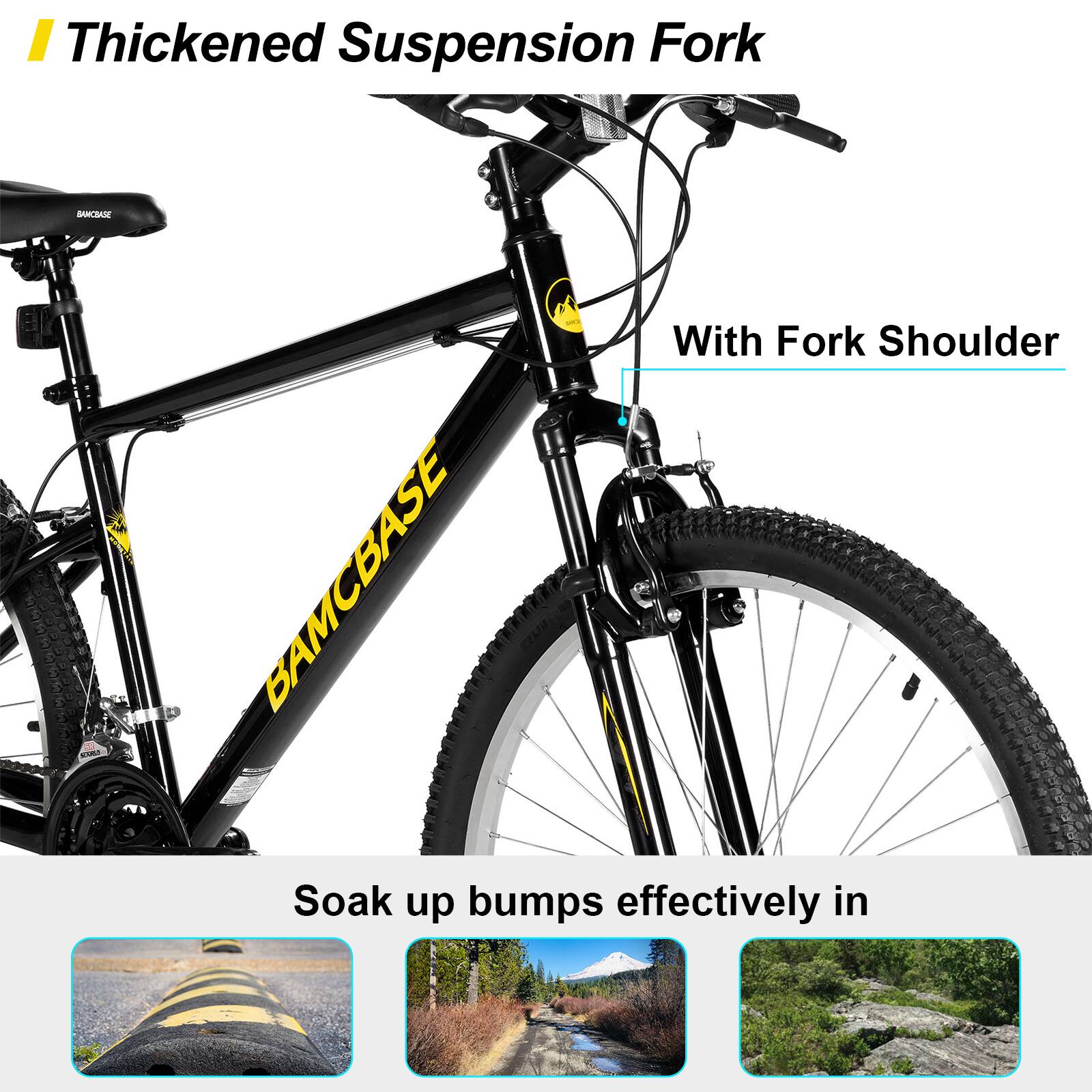 Thickened Suspension Fork  
With Fork Shoulder  

Soak up bumps effectively in