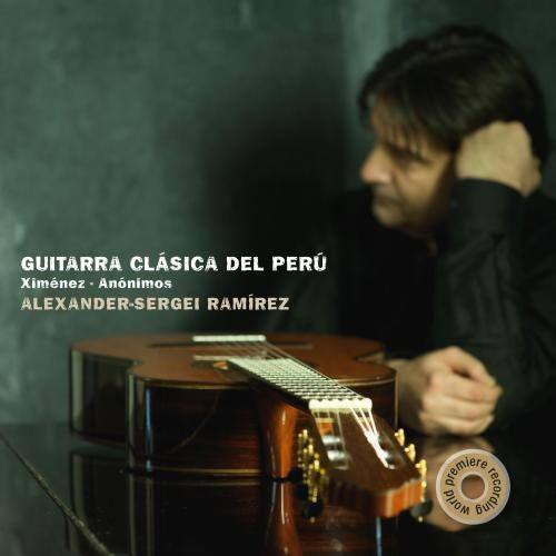 GUITARRA CLÁSICA DEL PERÚ  
Ximénez - Anónimos  
ALEXANDER-SERGEI RAMÍREZ  
premiere world recording