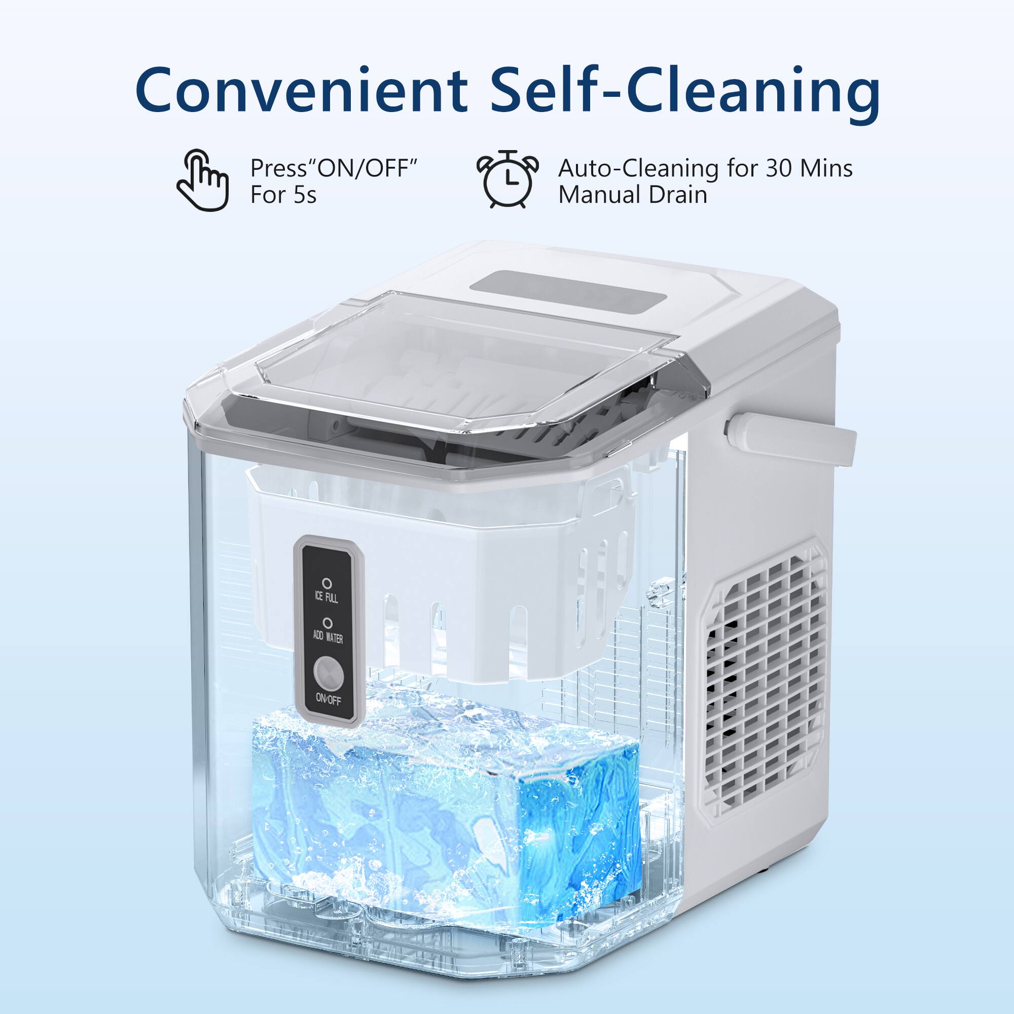 Convenient Self-Cleaning

Press "ON/OFF" For 5s

Auto-Cleaning for 30 Mins Manual Drain