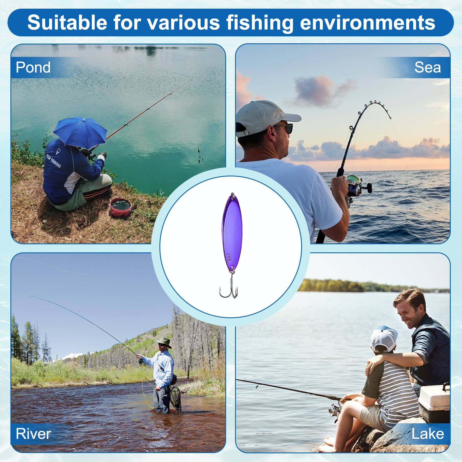 Suitable for various fishing environments

Pond
Sea
River
Lake
