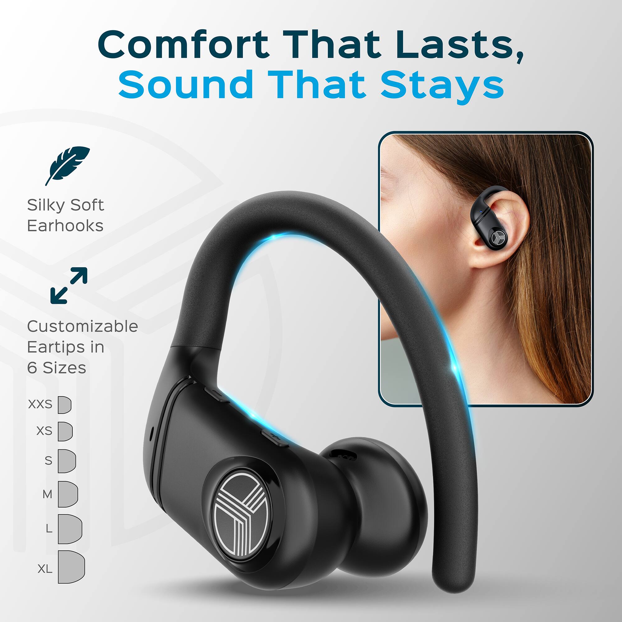 Comfort That Lasts, Sound That Stays

Silky Soft Earhooks

Customizable Eartips in 6 Sizes

XXS XS S M L XL