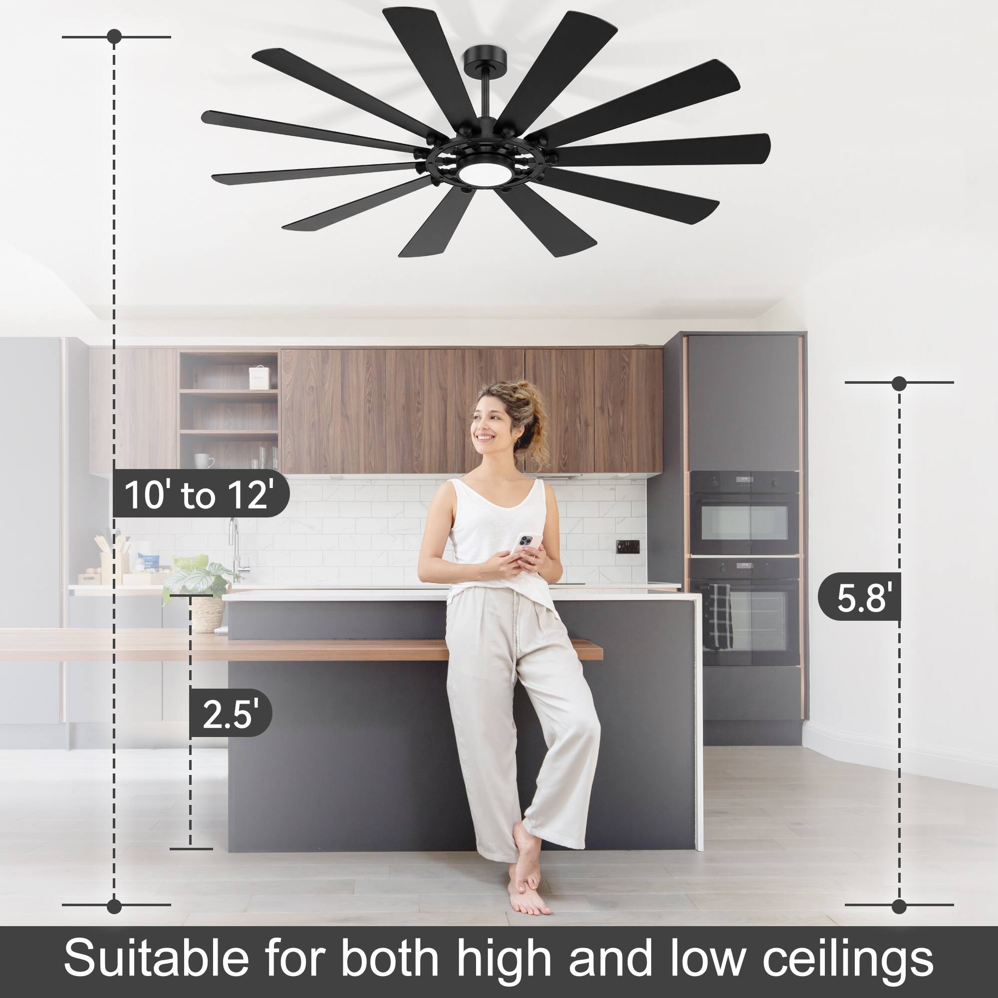 10' to 12'  
5.8'  
2.5'  
Suitable for both high and low ceilings