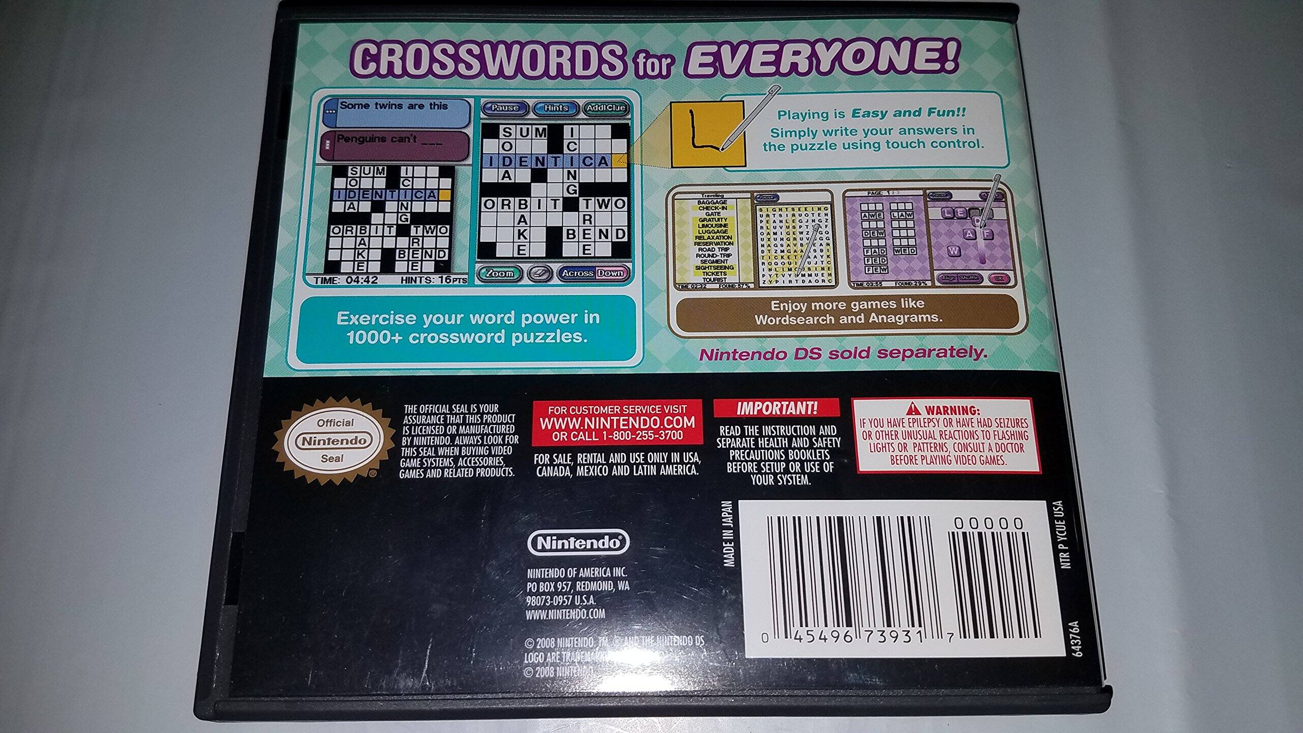 **CROSSWORDS for EVERYONE!**

**Hints:**
- Some twins are this
- Penguins can't

**Playing is Easy and Fun!**
Simply write your answers in the puzzle using touch control.

**Exercise your word power in 1000+ crossword puzzles.**

**Enjoy more games like Wordsearch and Anagrams.**
Nintendo DS sold separately.

**IMPORTANT!**
Read the instruction and always look for the Official Nintendo Seal when buying video game systems, accessories, games, or rentals.

**WARNING:**
If you have epilepsy or have had seizures with flashing lights or patterns, consult a doctor before playing video games.

**Official Nintendo Seal**
Your assurance that this product is a licensed Nintendo product.

**For Customer Service:**
Visit www.nintendo.com or call 1-800-255-3700

**Nintendo**
Nintendo of America Inc.
P.O. Box 957, Redmond, WA 98073-0957
© 2008 Nintendo

**Barcode:**
0 145496 73931 7