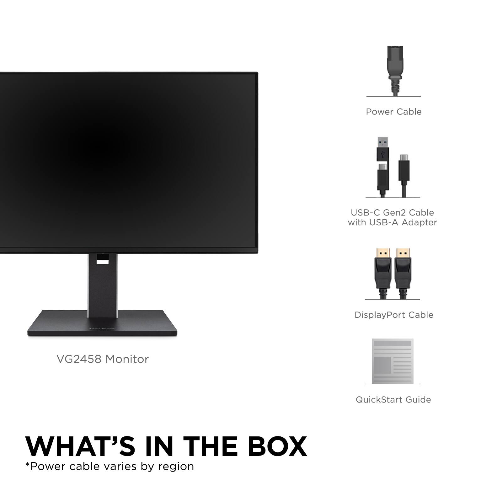 What's in the box:

* VG2458 Monitor
* QuickStart Guide
* Power cable (varies by region)
* USB-C Gen2 Cable with USB-A Adapter
* DisplayPort Cable