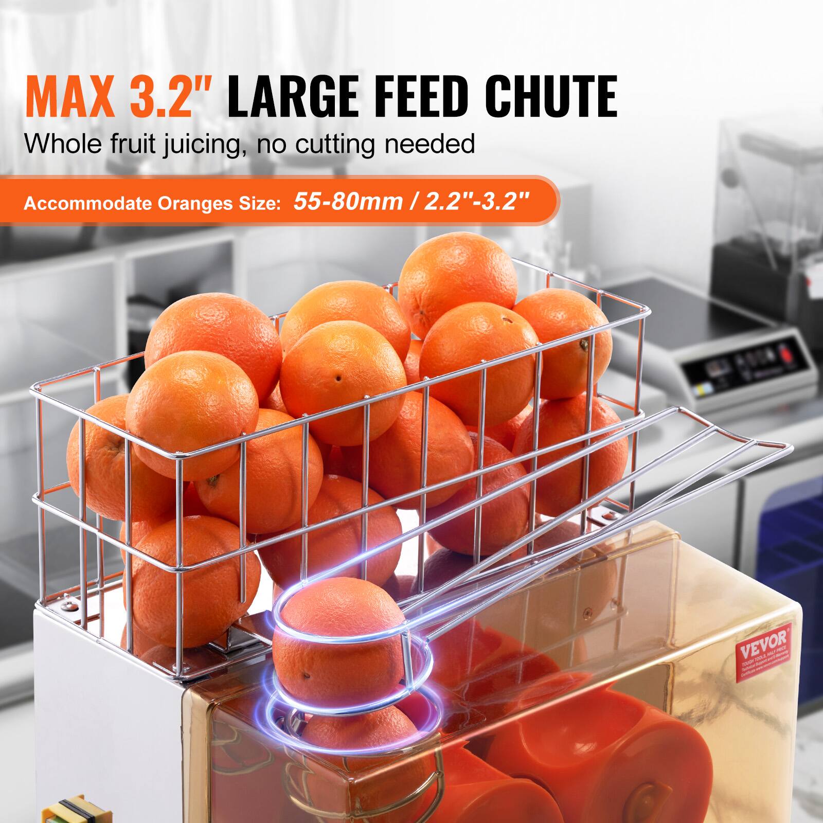 MAX 3.2" LARGE FEED CHUTE  
Whole fruit juicing, no cutting needed  
Accommodate Oranges Size: 55-80mm / 2.2"-3.2"  
VEVOR