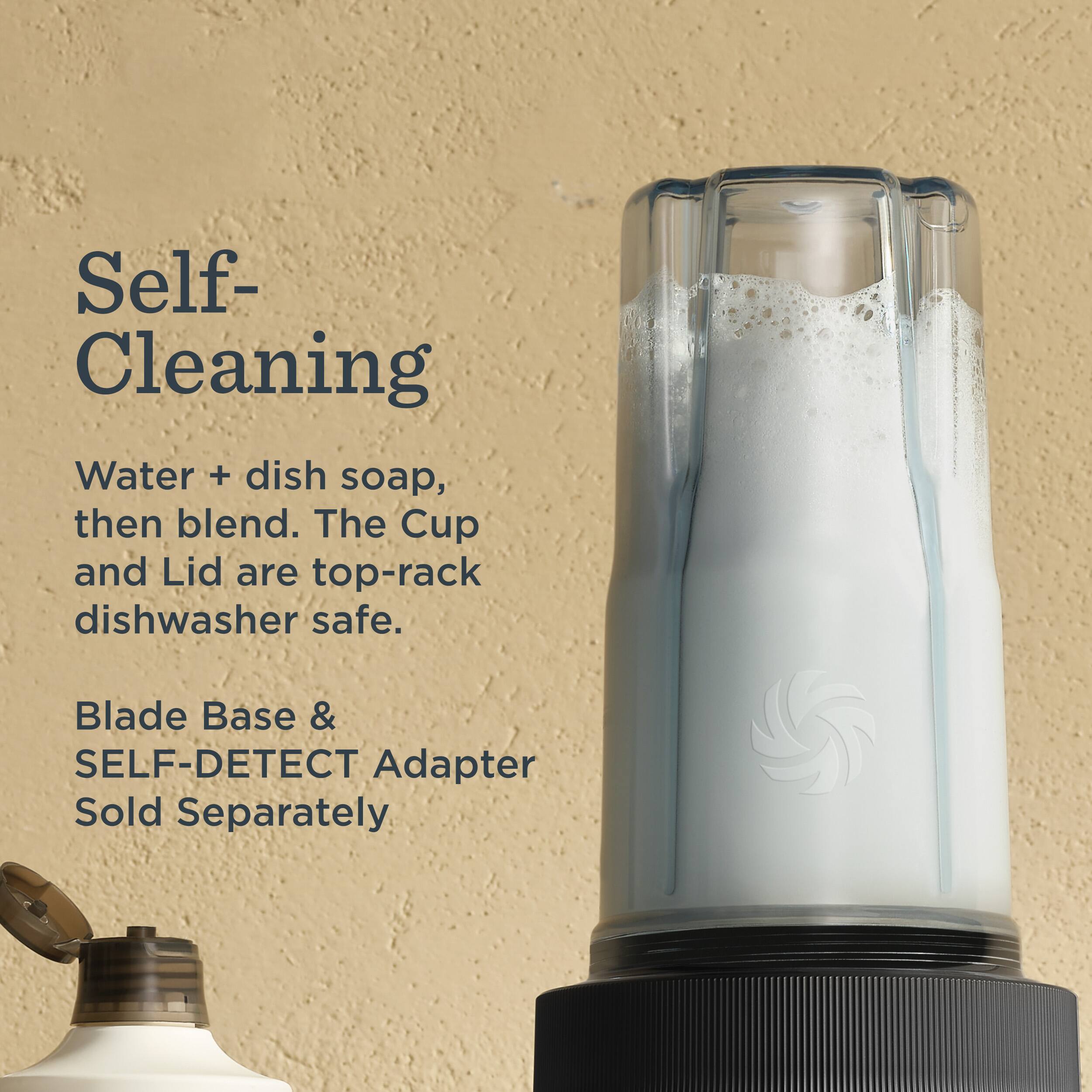 Self-Cleaning  
Water + dish soap, then blend. The Cup and Lid are top-rack dishwasher safe.  
Blade Base & SELF-DETECT Adapter Sold Separately