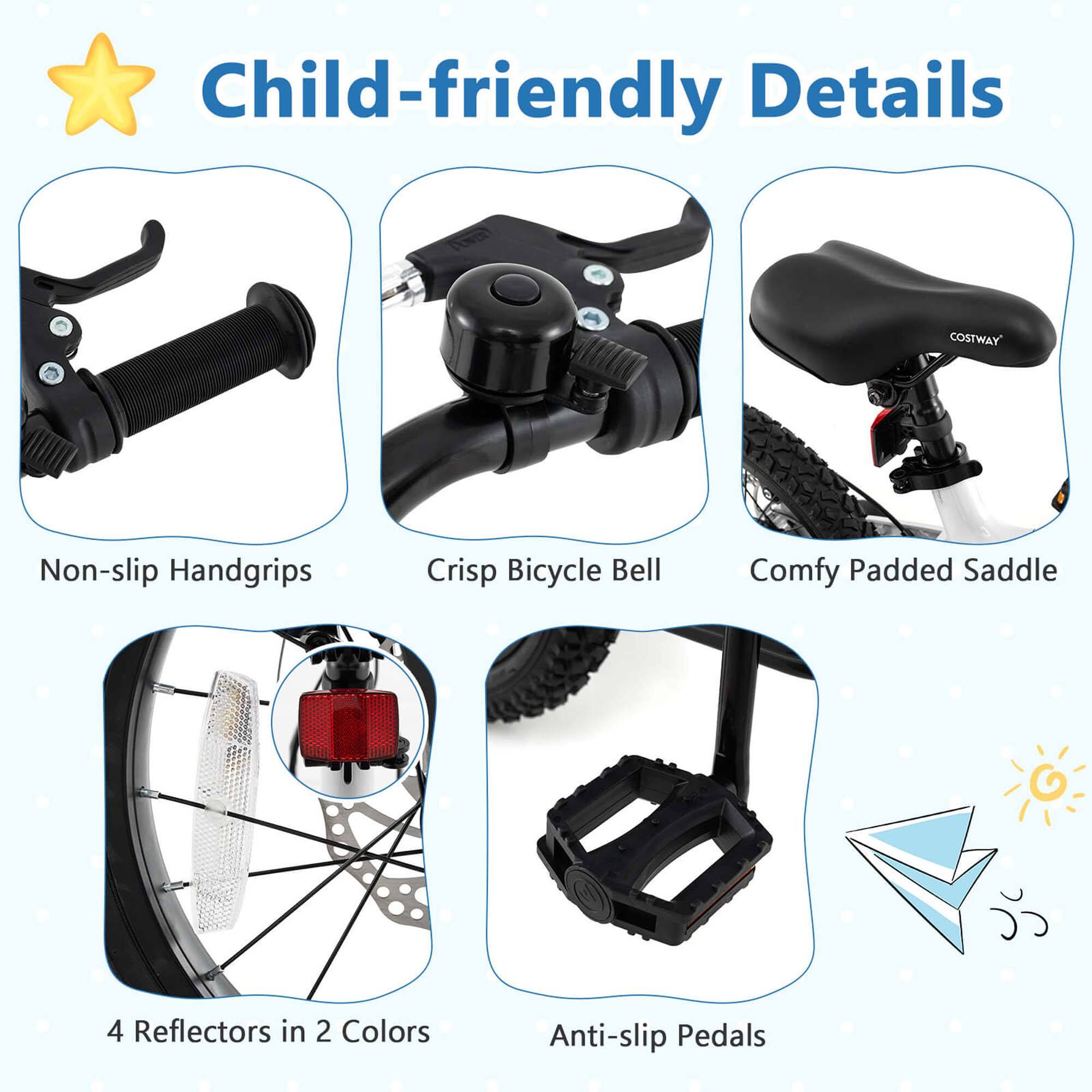 Child-friendly Details

- Non-slip Handgrips
- Crisp Bicycle Bell
- Comfy Padded Saddle
- 4 Reflectors in 2 Colors
- Anti-slip Pedals