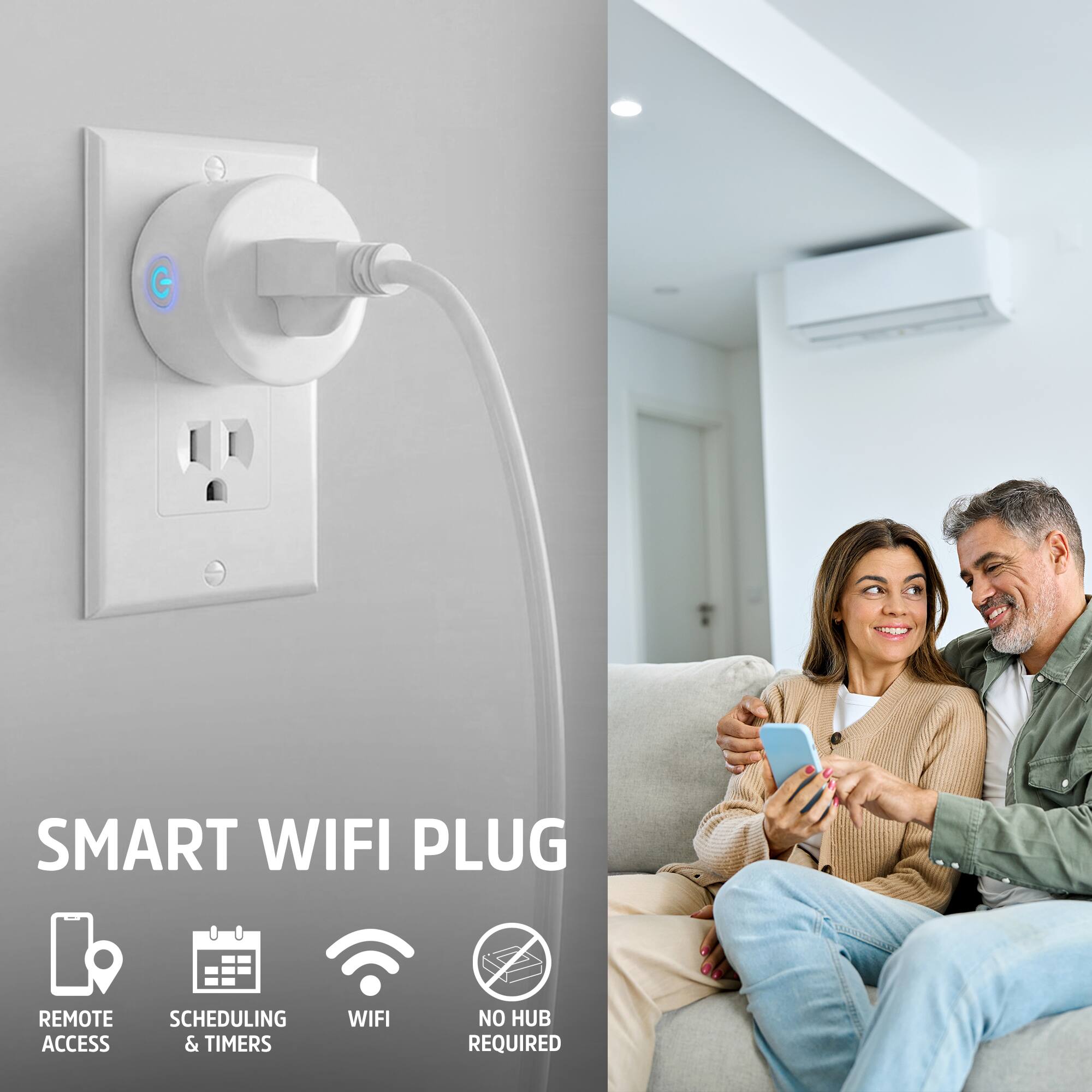 SMART WIFI PLUG

REMOTE ACCESS  
SCHEDULING & TIMERS  
WIFI  
NO HUB REQUIRED