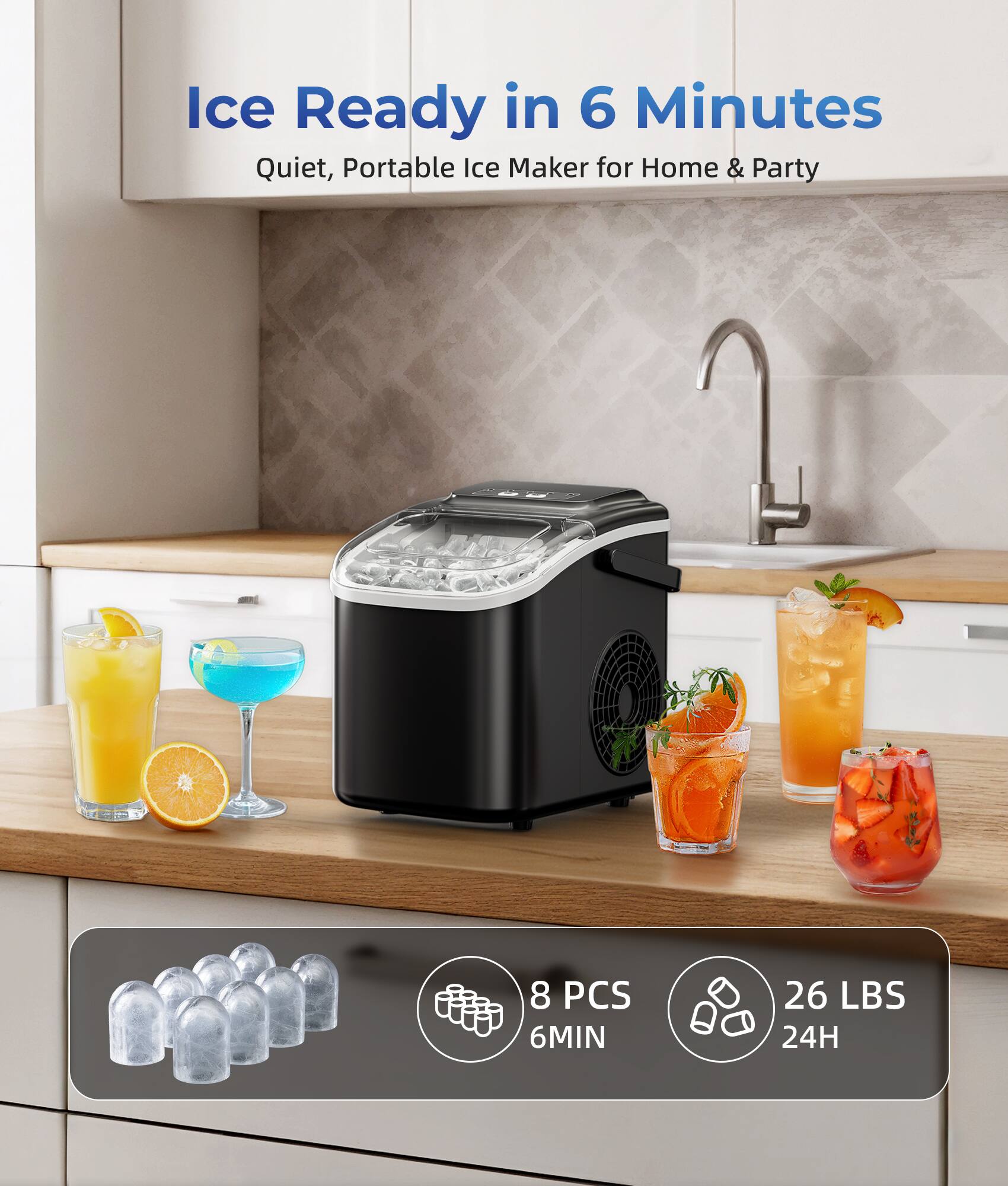 Ice Ready in 6 Minutes  
Quiet, Portable Ice Maker for Home & Party  

8 PCS  
6MIN  
26 LBS  
24H