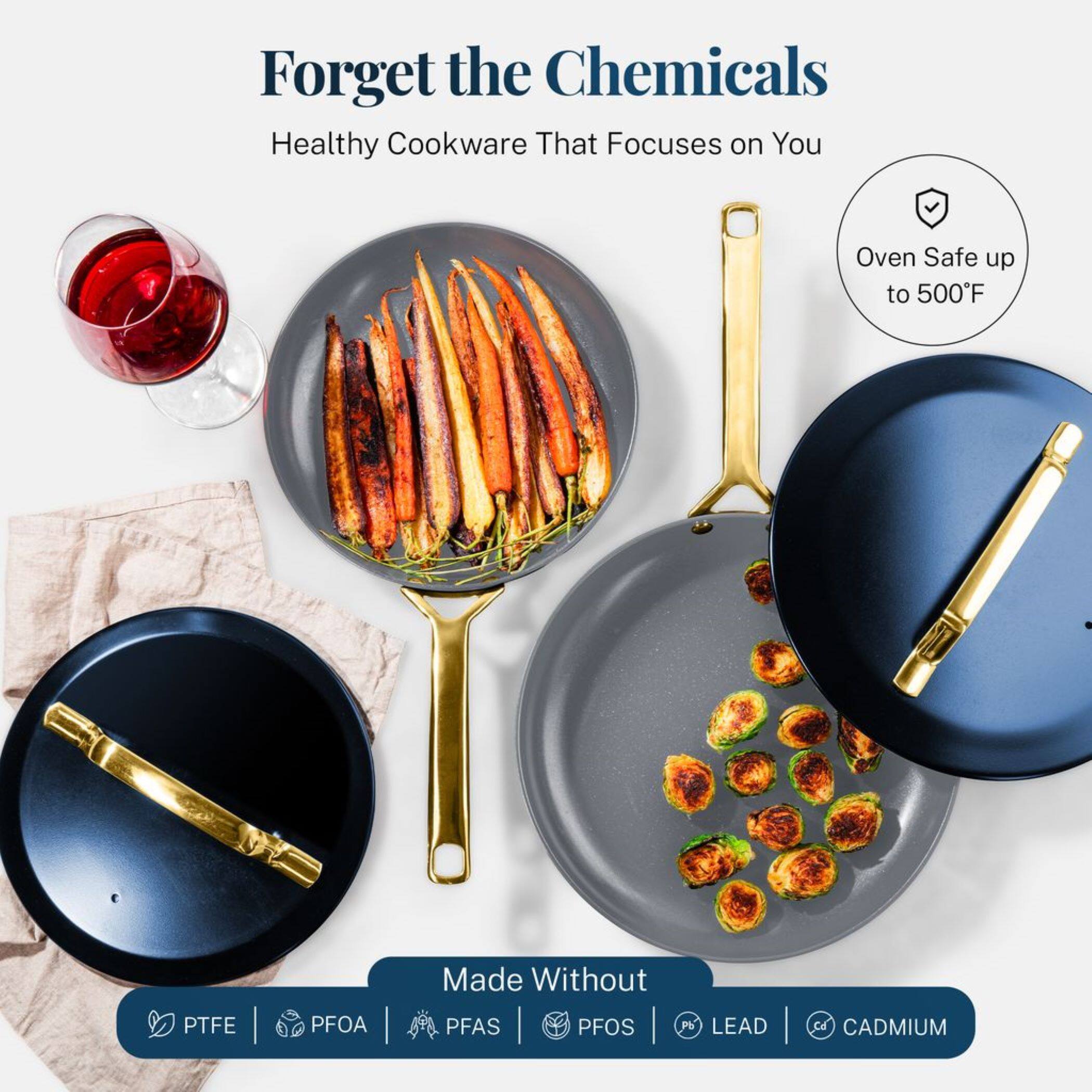 Forget the Chemicals Healthy Cookware That Focuses on You Oven Safe up to 500F Made Without PTFE | PFOA | PFAS | PFOS | LEAD | CADMIUM