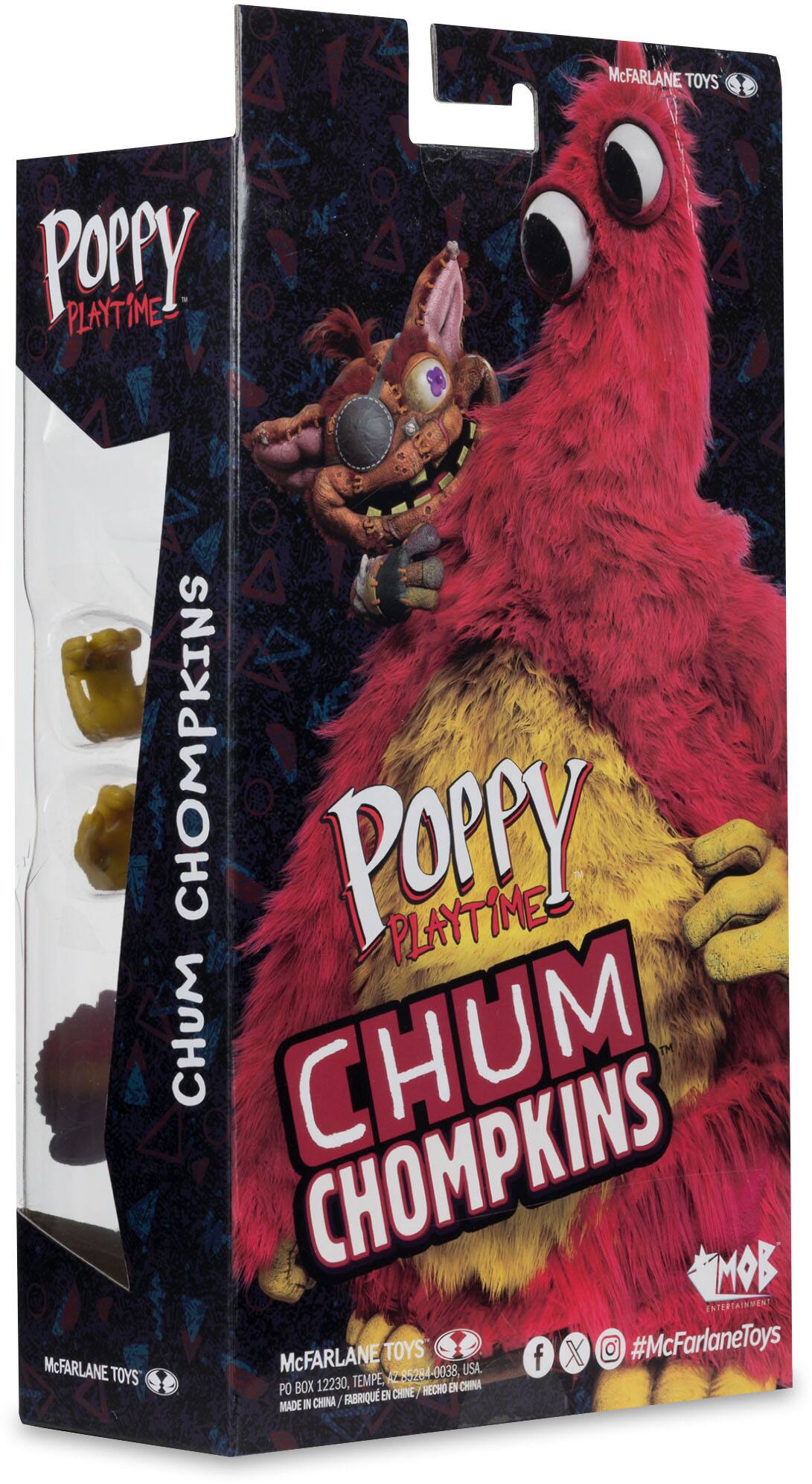 McFARLANE TOYS  
Poppy PLAYTIME:  
CHUM CHOMP KINS  
MOB ENTERTAINMENT  
McFARLANE TOYS  
f X #McFarlaneToys  
85284-0038, USA.  
TEMPE, AZ  
PO BOX 12230  
HECHO EN CHINA  
FABRIQUÉ EN CHINE  
MADE IN CHINA