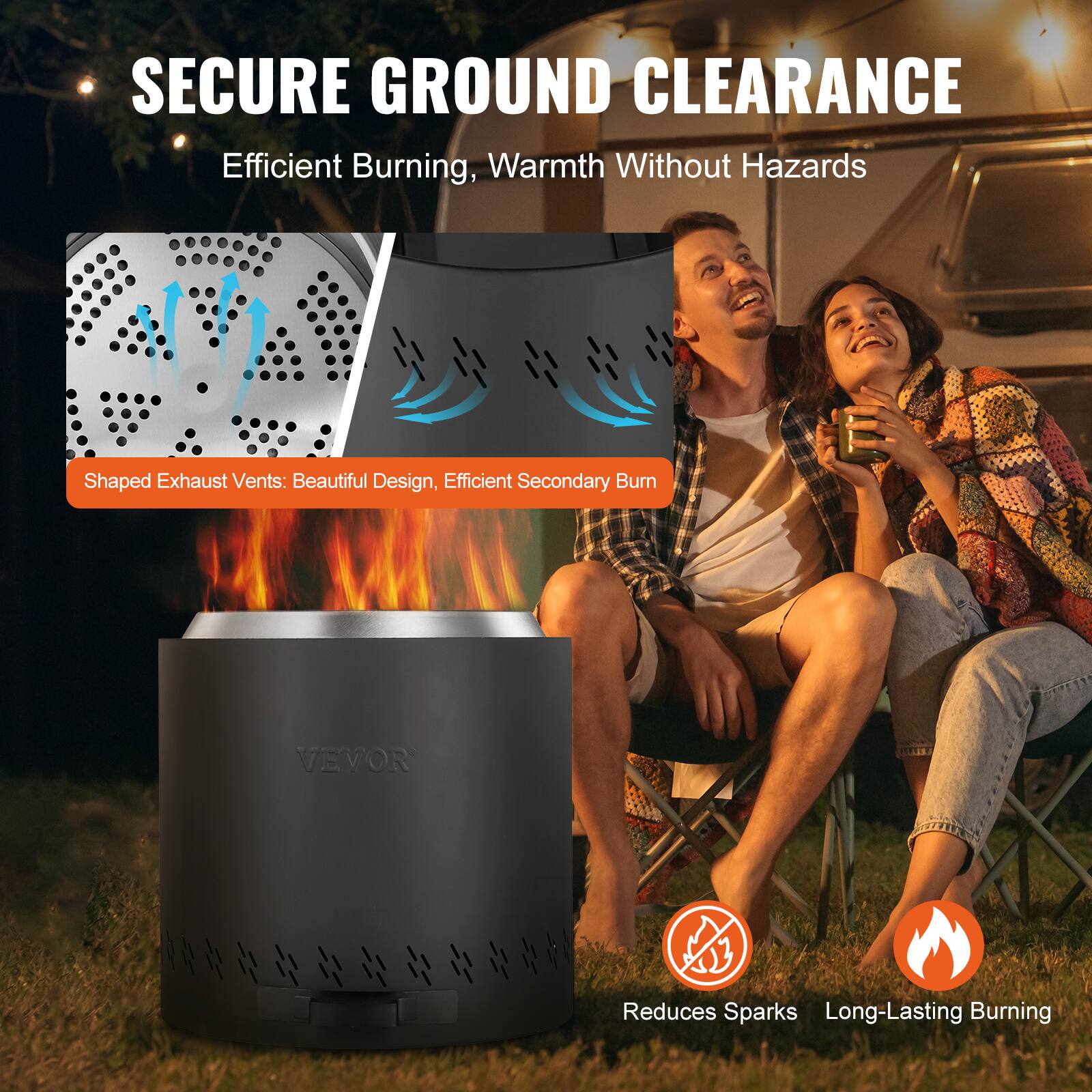 SECURE GROUND CLEARANCE  
Efficient Burning, Warmth Without Hazards  

Shaped Exhaust Vents: Beautiful Design, Efficient Secondary Burn  

VEVOR  

Reduces Sparks  
Long-Lasting Burning