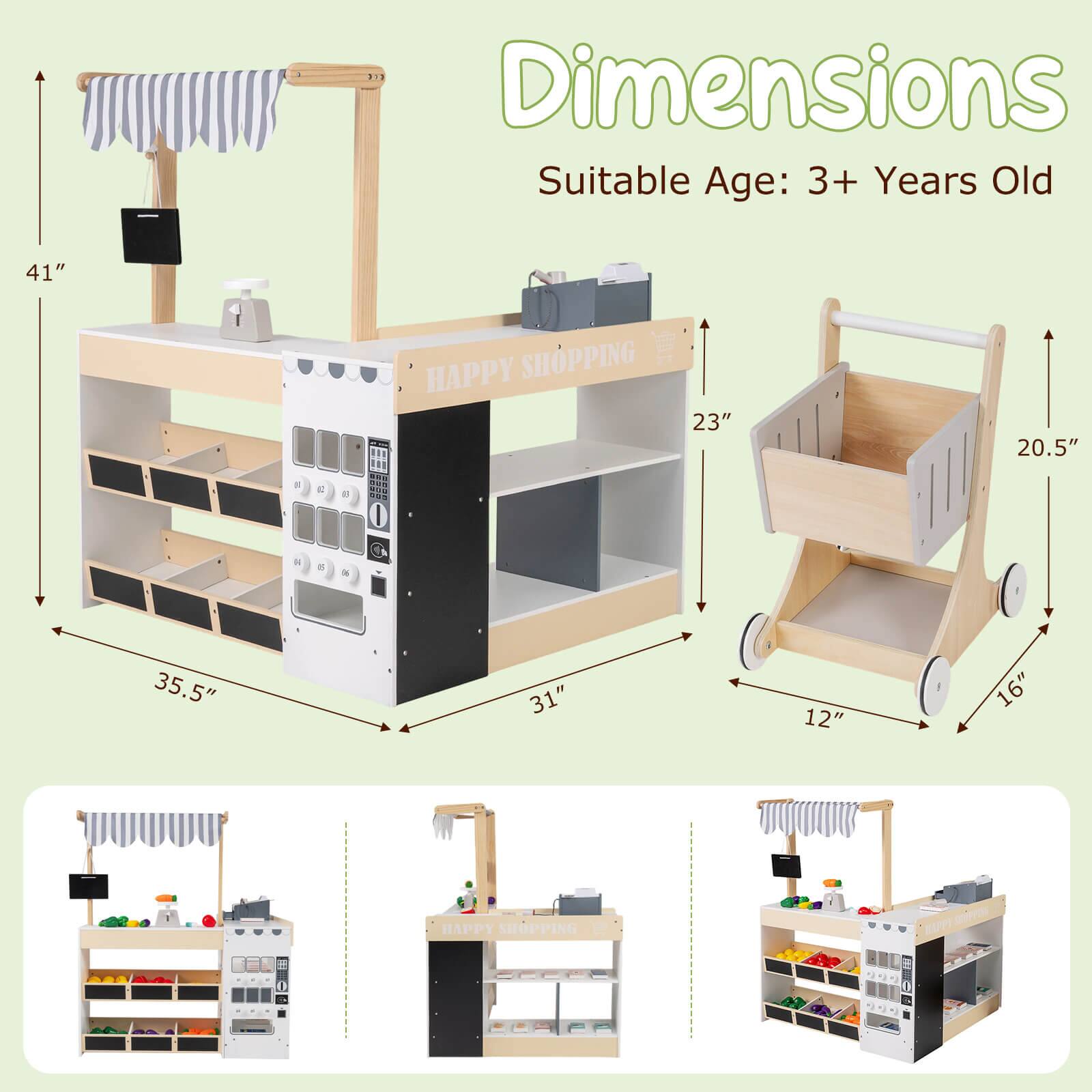 Dimensions  
Suitable Age: 3+ Years Old  

- Height: 41"  
- Width: 35.5"  
- Depth: 31"  
- Cart Width: 20.5"  
- Cart Depth: 16"  
- Cart Height: 12"  
- Cart Handle Height: 23"  

HAPPY SHOPPING