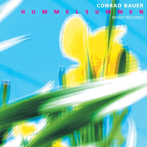 CONRAD BAUER  
HUMMELSUMMEN  
INTAKT RECORDS