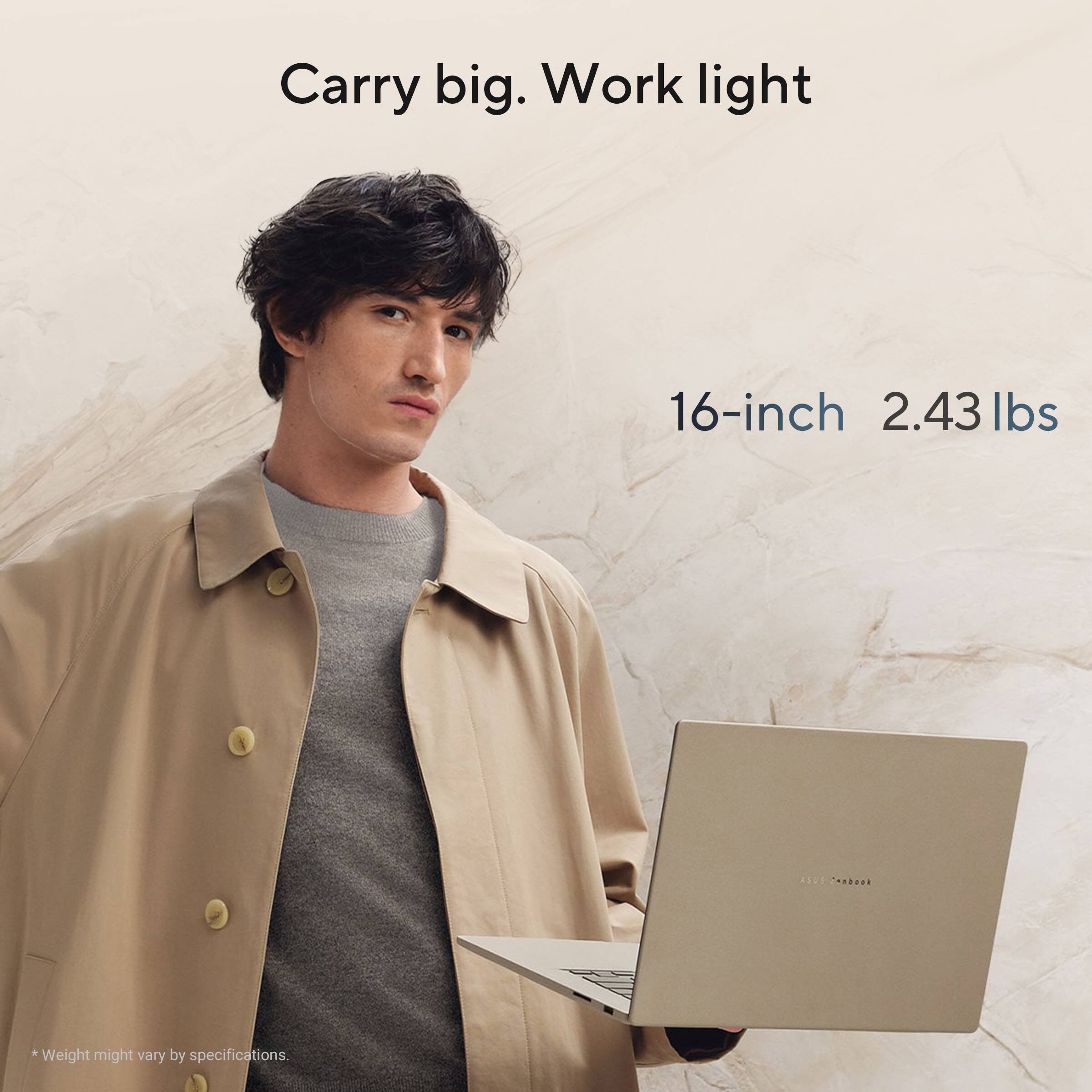 Carry big. Work light

16-inch 2.43 lbs

*Weight might vary by specifications.
