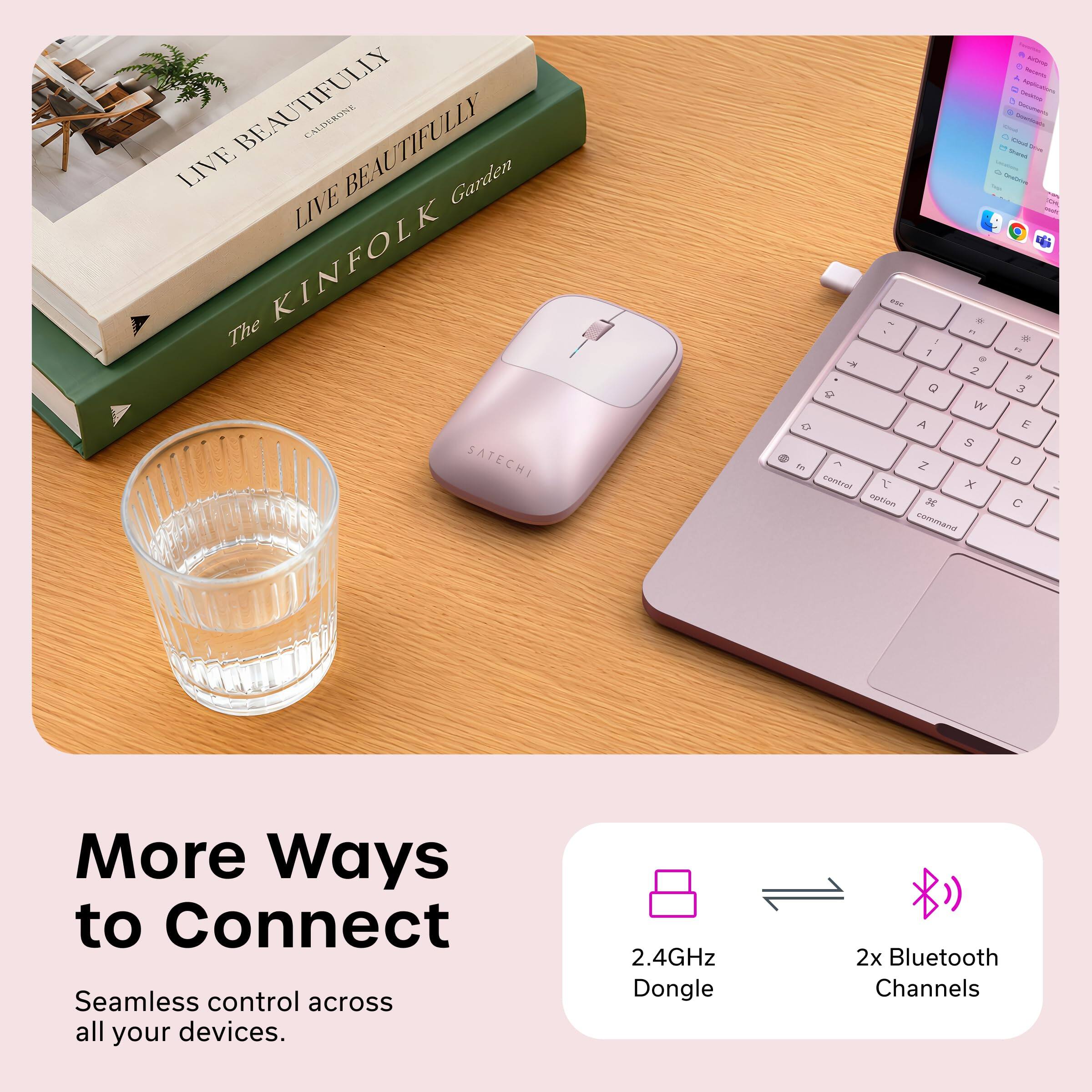 BEAUTIFULLY CALDERONE  
LIVE BEAUTIFULLY  
The KINFOLK Garden  

More Ways to Connect  
Seamless control across all your devices.  
2.4GHz Dongle  
2x Bluetooth Channels