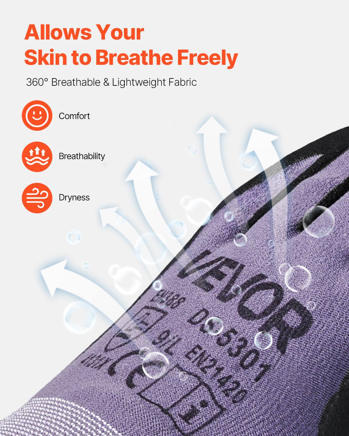Allows Your Skin to Breathe Freely  
360° Breathable & Lightweight Fabric  
Comfort  
Breathability  
Dryness  

VEVOR  
DO5301  
EN21420  
9/L  
EUS88