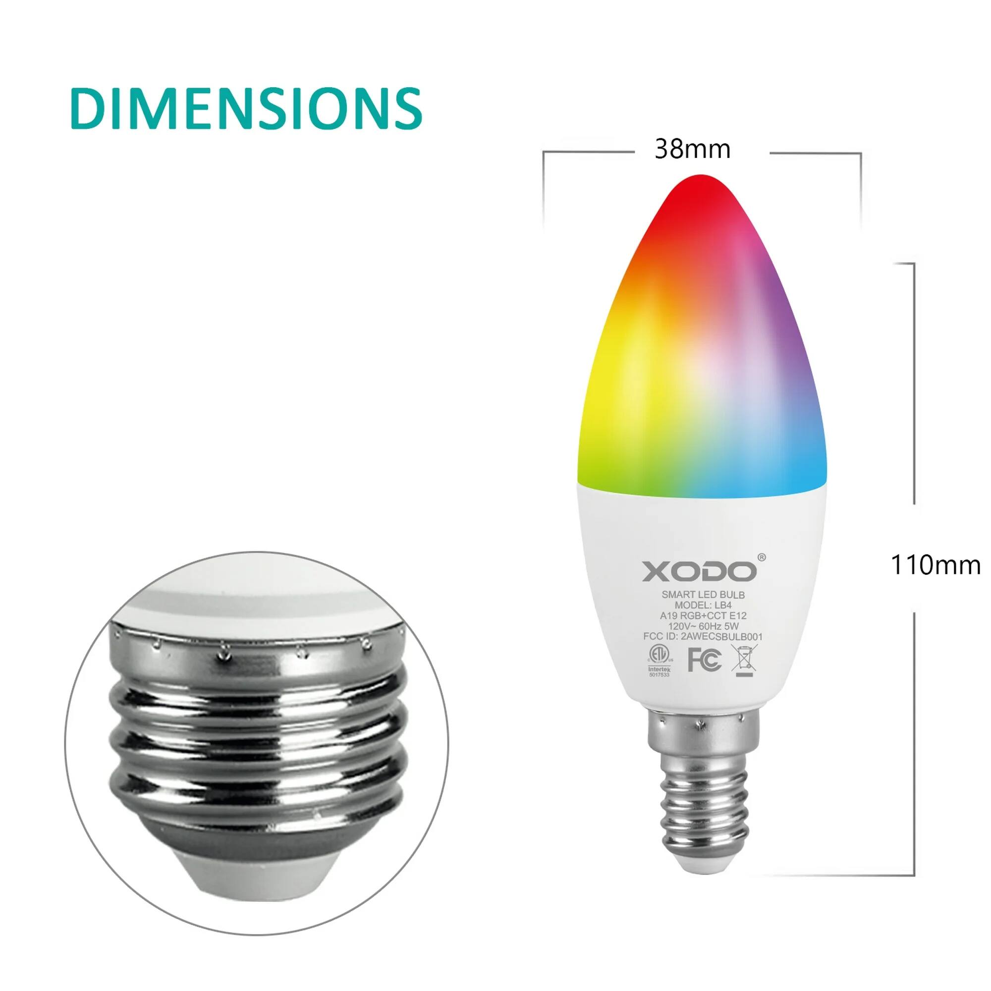 DIMENSIONS  
38mm x 110mm  

XODO SMART LED BULB  
MODEL: A19 RGB+CCT E12  
120V-60Hz 5W  
FCC ID: 2WECSBULB001  
FC  
CE  
RoHS  
REACH