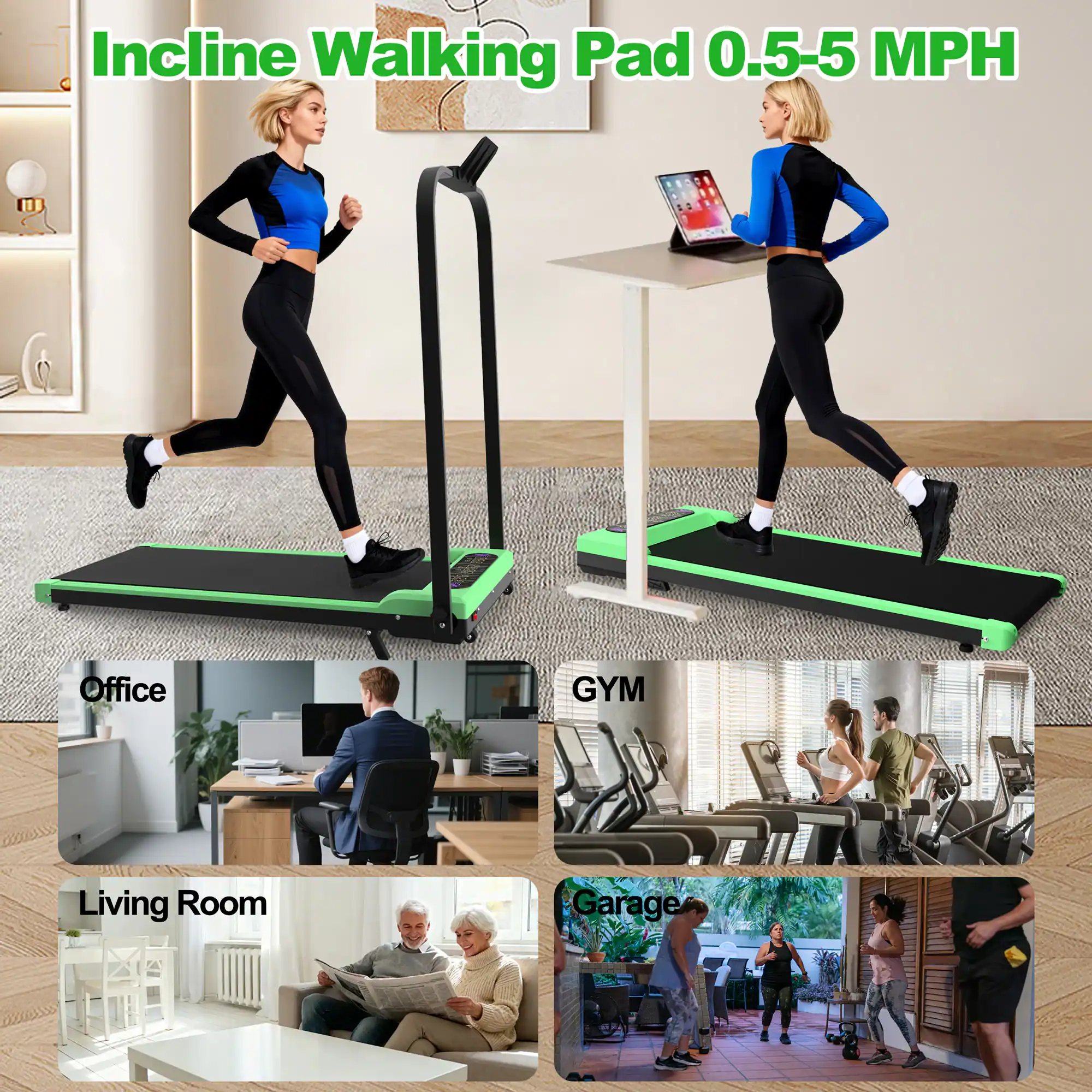 Incline Walking Pad 0.5-5 MPH

Office  
GYM  
Living Room  
Garage