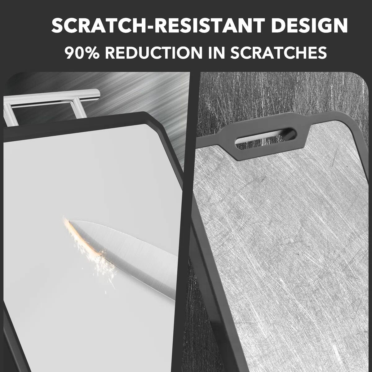 SCRATCH-RESISTANT DESIGN  
90% REDUCTION IN SCRATCHES