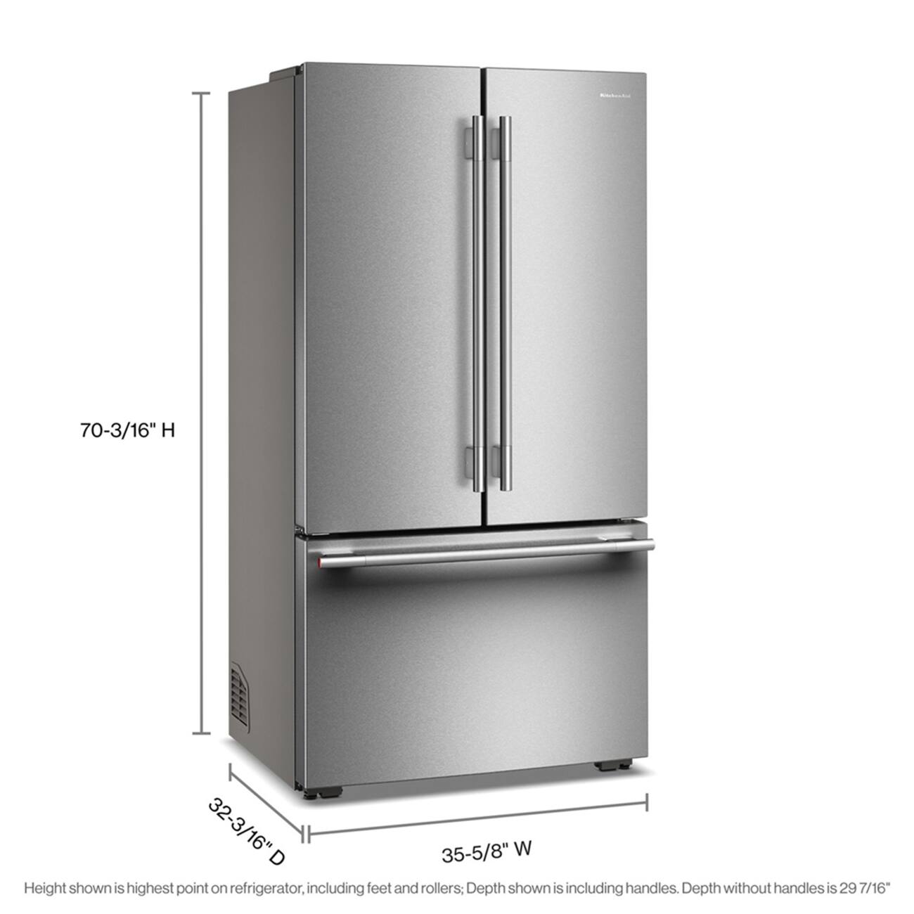 70-3/16" H  
32-3/16" D  
35-5/8" W  

Height shown is highest point on refrigerator, including feet and rollers.  
Depth shown is including handles. Depth without handles is 29 7/16"